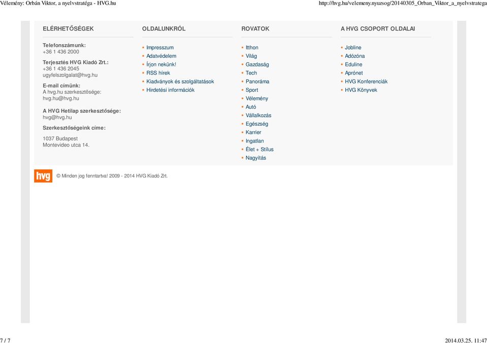 RSS hírek Kiadványok és szolgáltatások Hirdetési információk Itthon Világ Gazdaság Tech Panoráma Sport Vélemény Jobline Adózóna Eduline Aprónet HVG Konferenciák