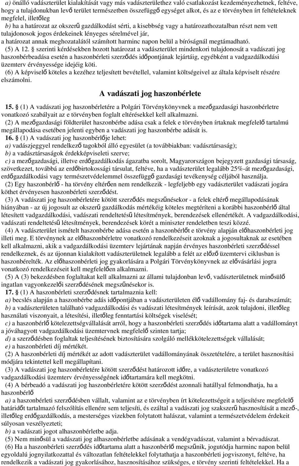 sérelmével jár, a határozat annak meghozatalától számított harminc napon belül a bíróságnál megtámadható. (5) A 12.