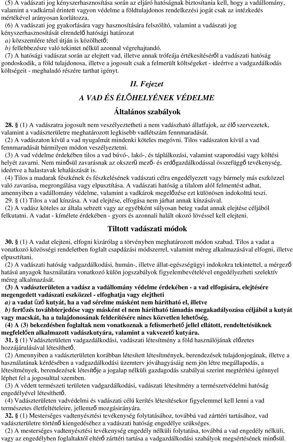 (6) A vadászati jog gyakorlására vagy hasznosítására felszólító, valamint a vadászati jog kényszerhasznosítását elrendel ő hatósági határozat a) közszemlére tétel útján is közölhet ő; b)