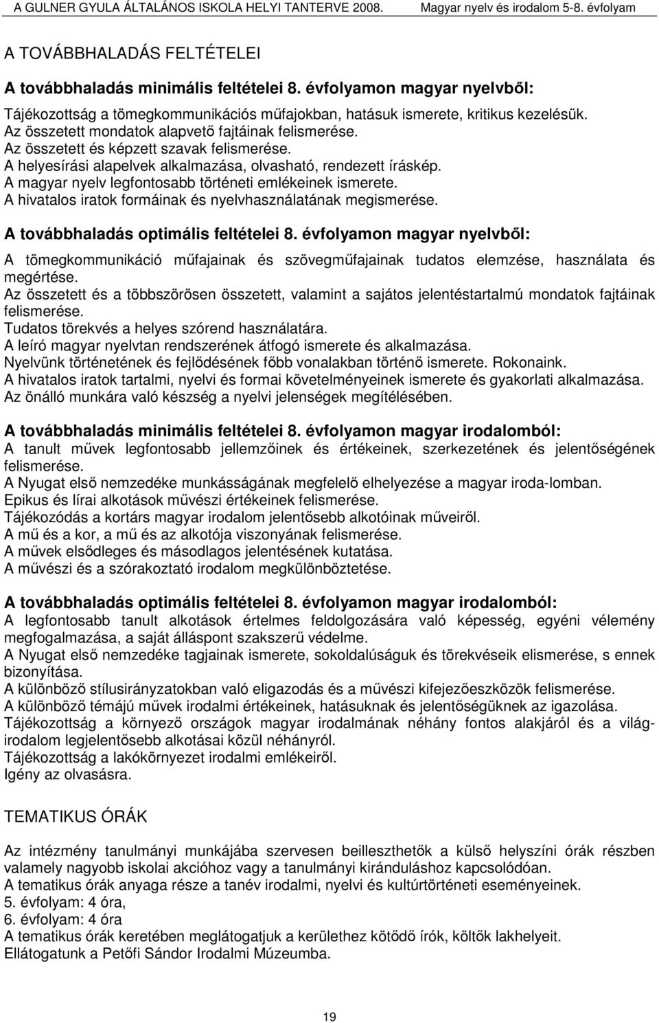 A magyar nyelv legfontosabb történeti emlékeinek ismerete. A hivatalos iratok formáinak és nyelvhasználatának megismerése. A továbbhaladás optimális feltételei 8.