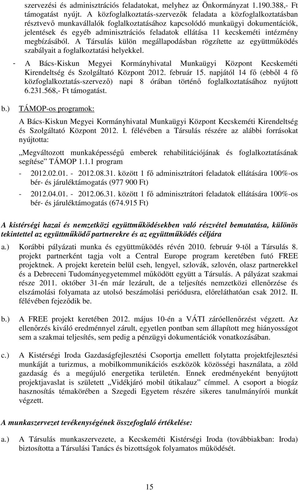 kecskeméti intézmény megbízásából. A Társulás külön megállapodásban rögzítette az együttmőködés szabályait a foglalkoztatási helyekkel.