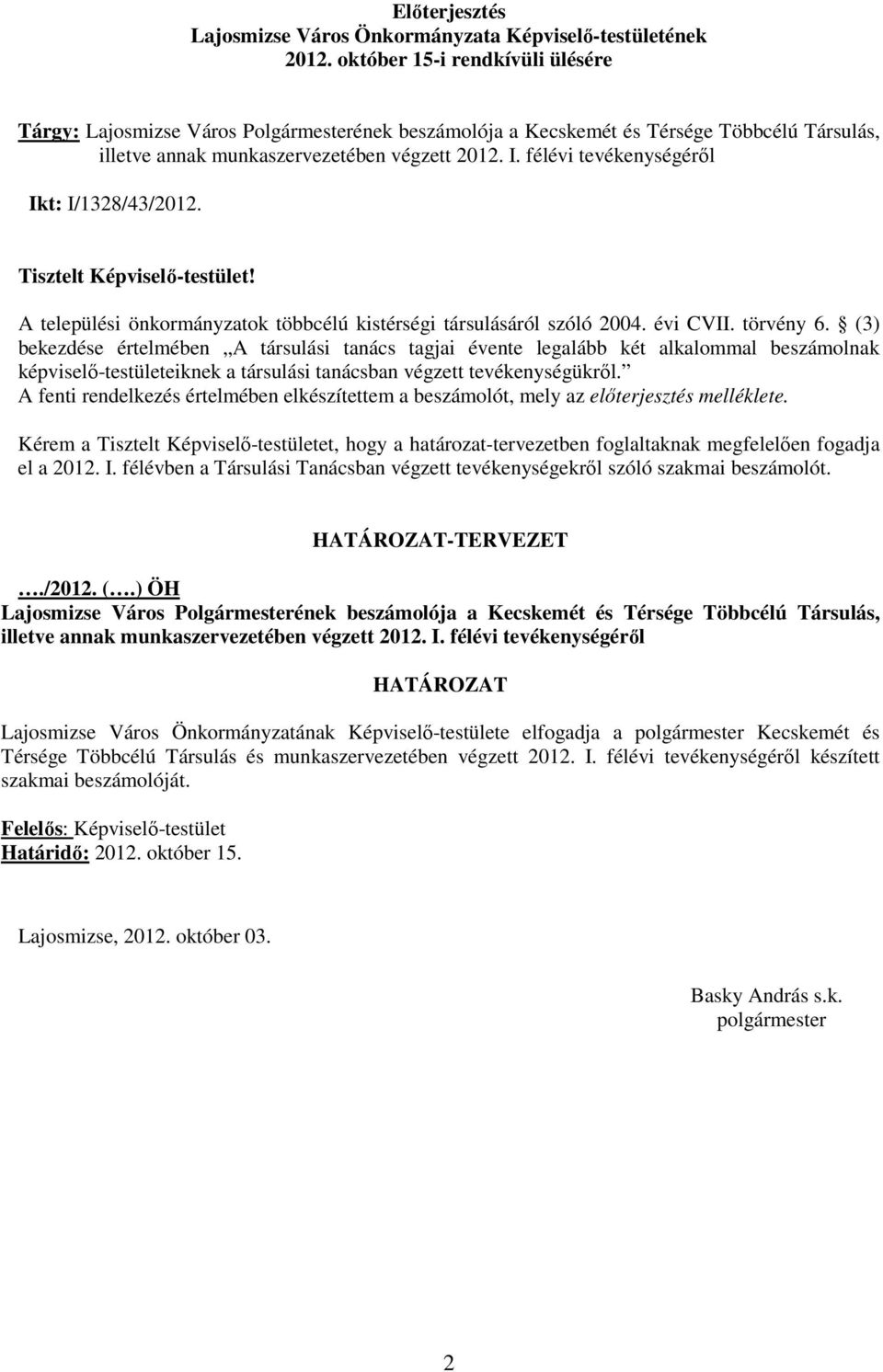 félévi tevékenységérıl Ikt: I/1328/43/2012. Tisztelt Képviselı-testület! A települési önkormányzatok többcélú kistérségi társulásáról szóló 2004. évi CVII. törvény 6.