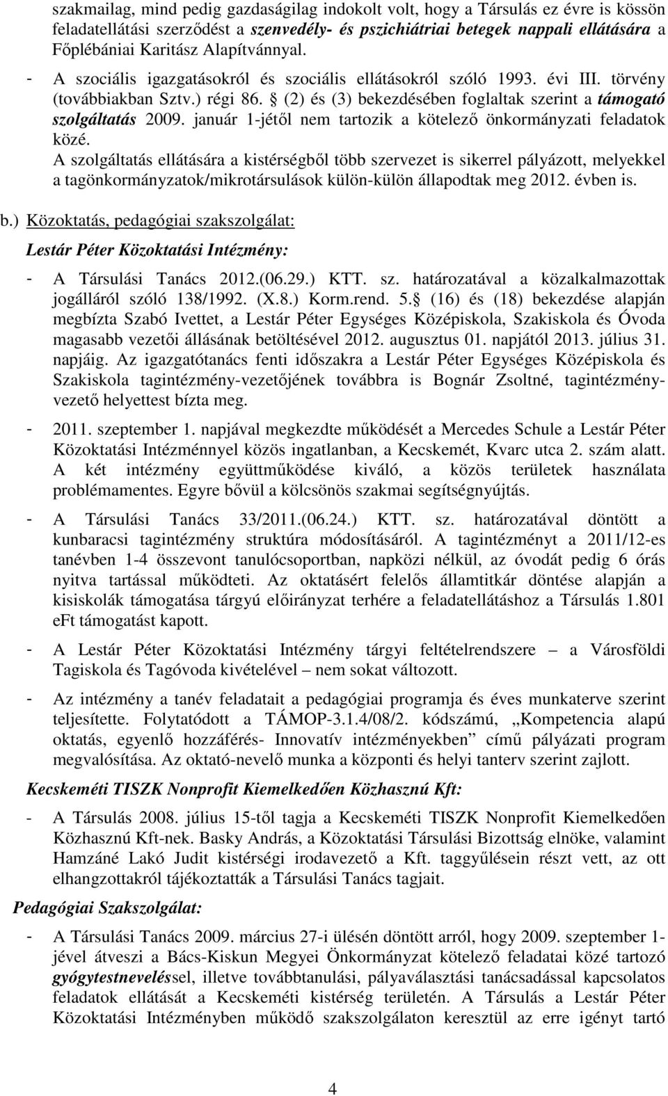 január 1-jétıl nem tartozik a kötelezı önkormányzati feladatok közé.