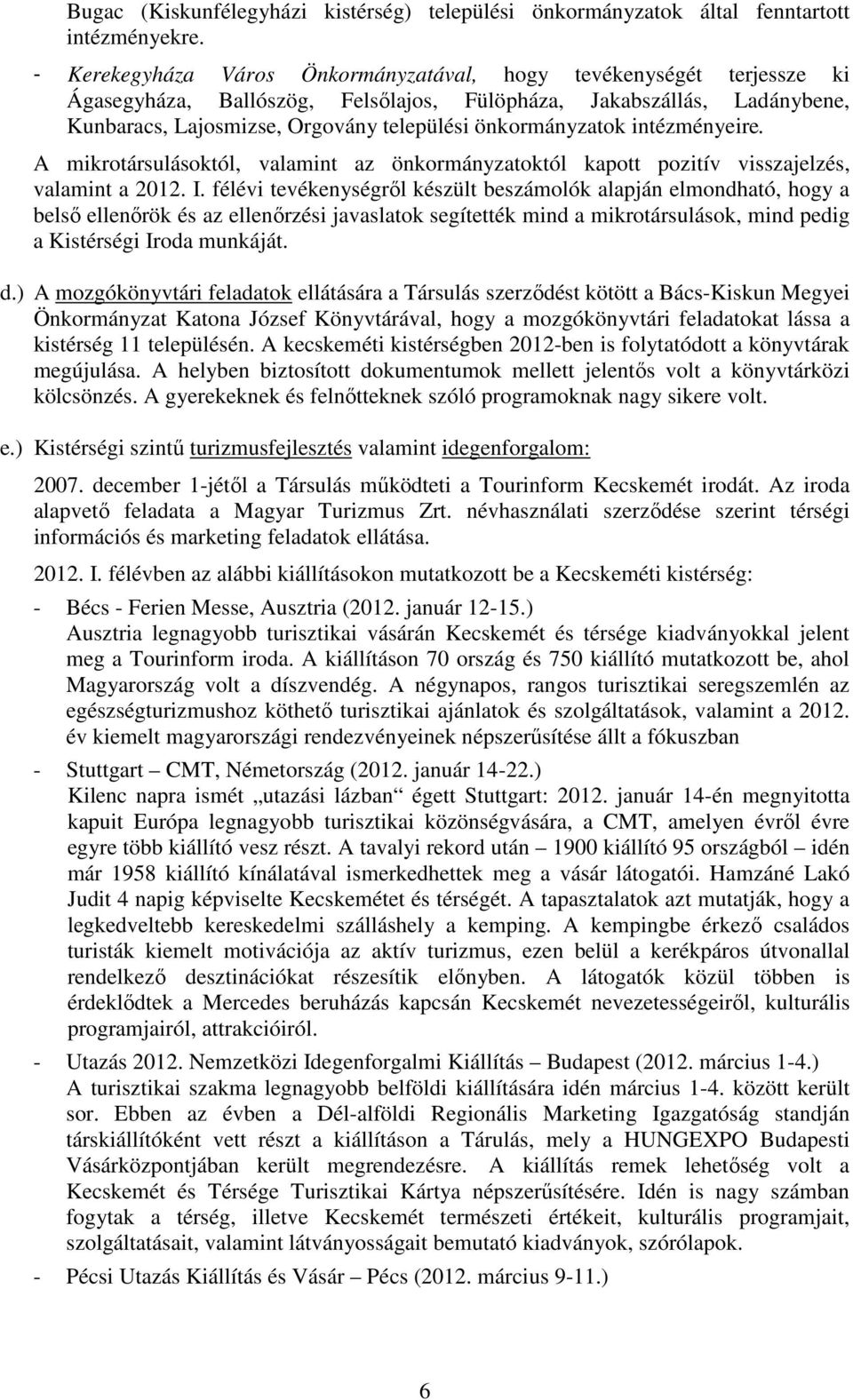 önkormányzatok intézményeire. A mikrotársulásoktól, valamint az önkormányzatoktól kapott pozitív visszajelzés, valamint a 2012. I.