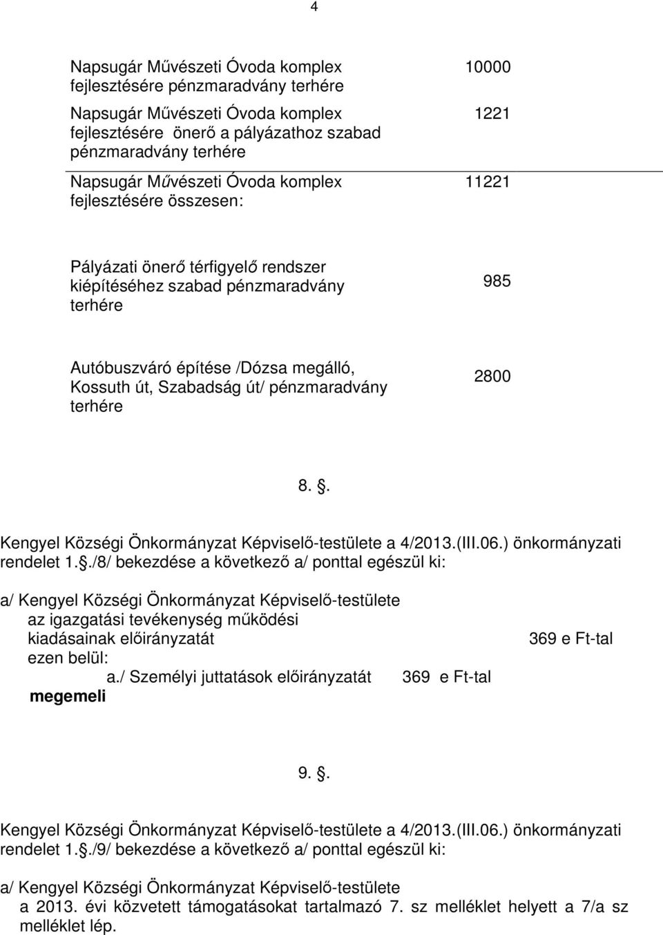 terhére 2800 8.. Kengyel Községi Önkormányzat Képviselő-testülete a 4/2013.(III.06.) önkormányzati rendelet 1.