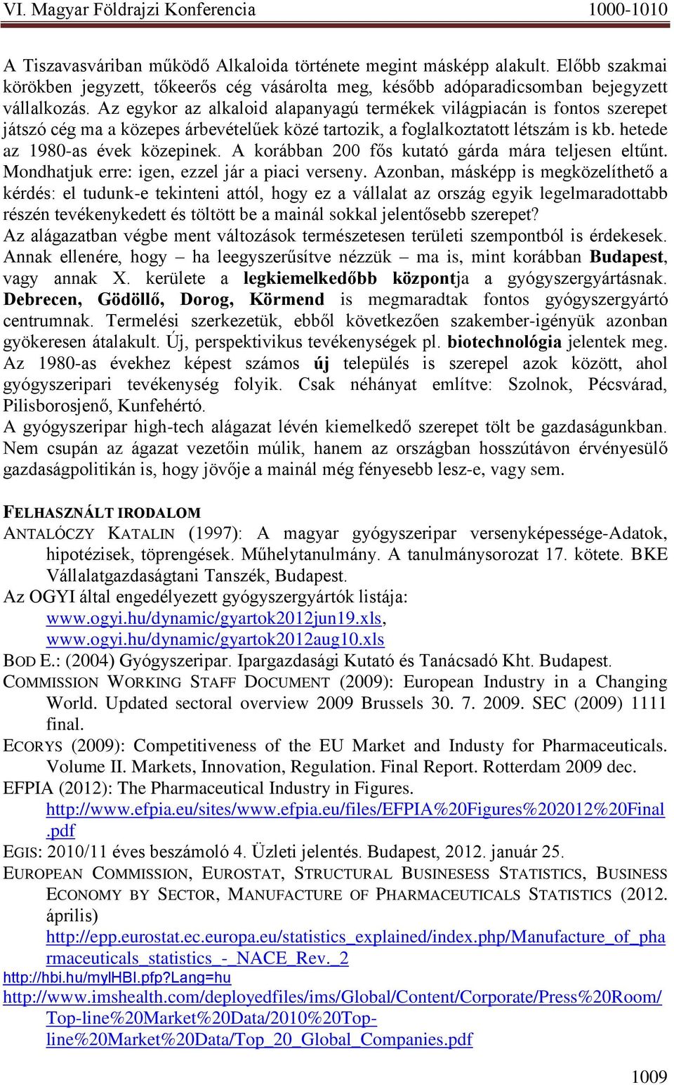 A korábban 200 fős kutató gárda mára teljesen eltűnt. Mondhatjuk erre: igen, ezzel jár a piaci verseny.