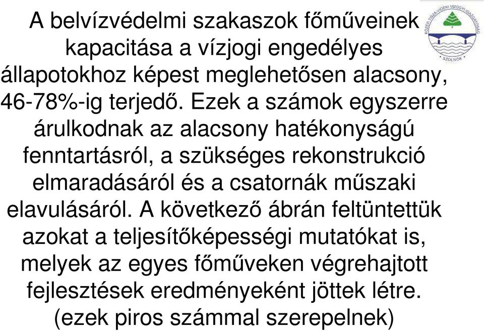 Ezek a számok egyszerre árulkodnak az alacsony hatékonyságú fenntartásról, a szükséges rekonstrukció elmaradásáról