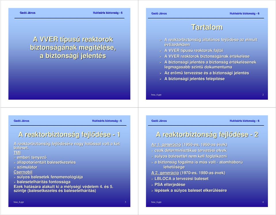 ppt 2 A reaktorbiztonság g fejlıdése - 1 A reaktorbiztonság g fejlıdésére nagy hatással volt a két k baleset.