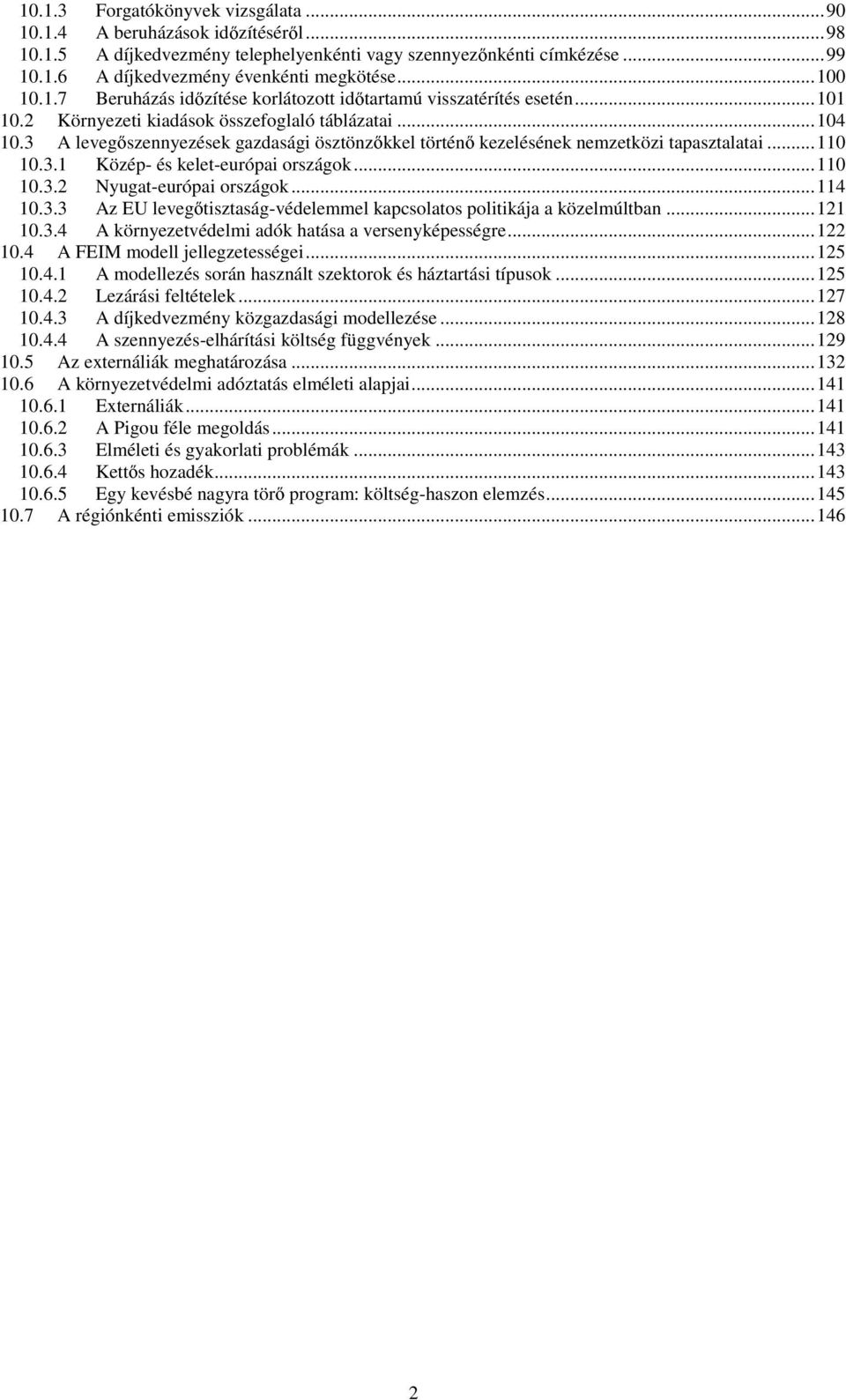 3 A levegszennyezések gazdasági ösztönzkkel történ kezelésének nemzetközi tapasztalatai...110 10.3.1 Közép- és kelet-európai országok...110 10.3.2 Nyugat-európai országok...114 10.3.3 Az EU levegtisztaság-védelemmel kapcsolatos politikája a közelmúltban.