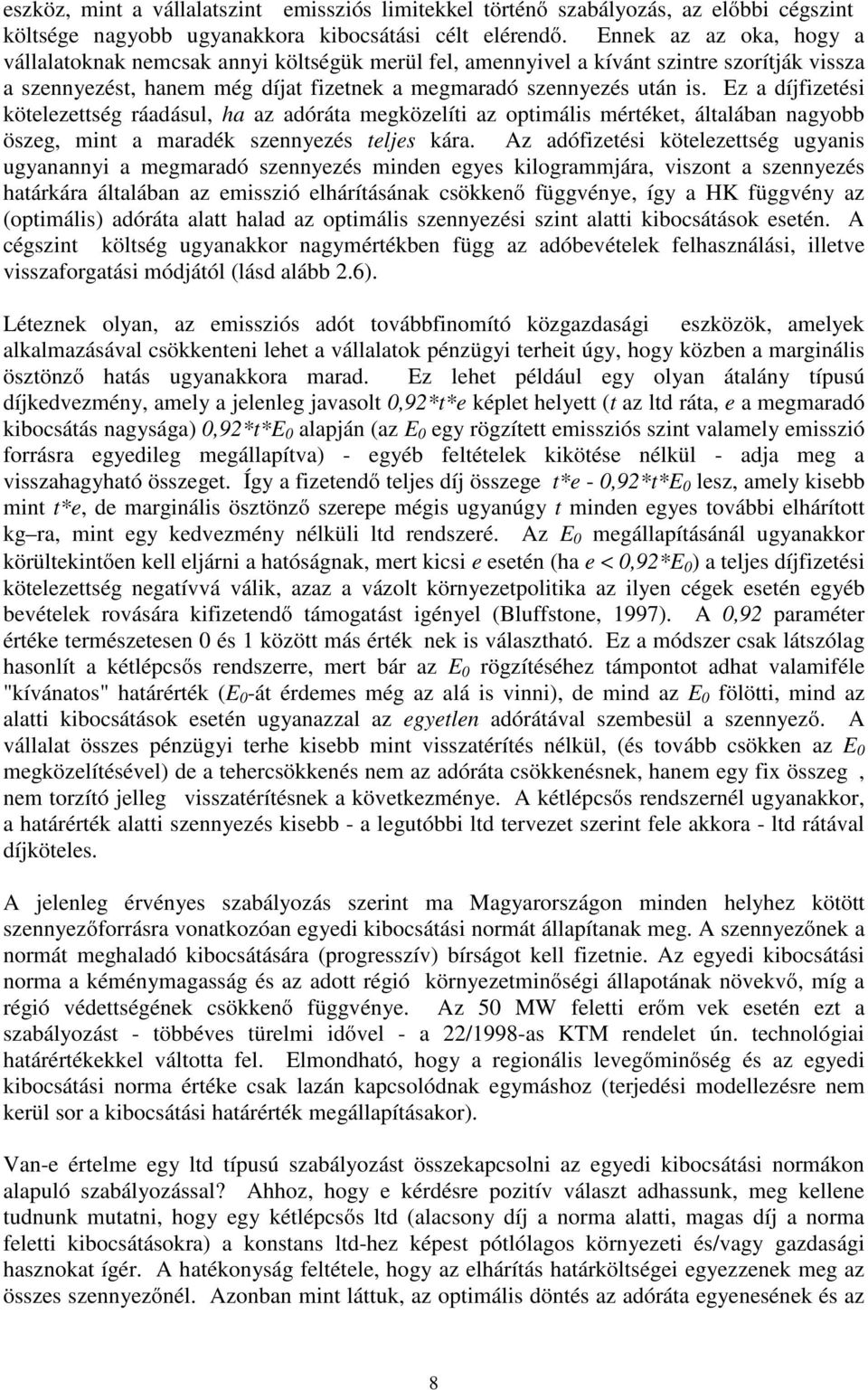 Ez a díjfizetési kötelezettség ráadásul, ha az adóráta megközelíti az optimális mértéket, általában nagyobb öszeg, mint a maradék szennyezés teljes kára.