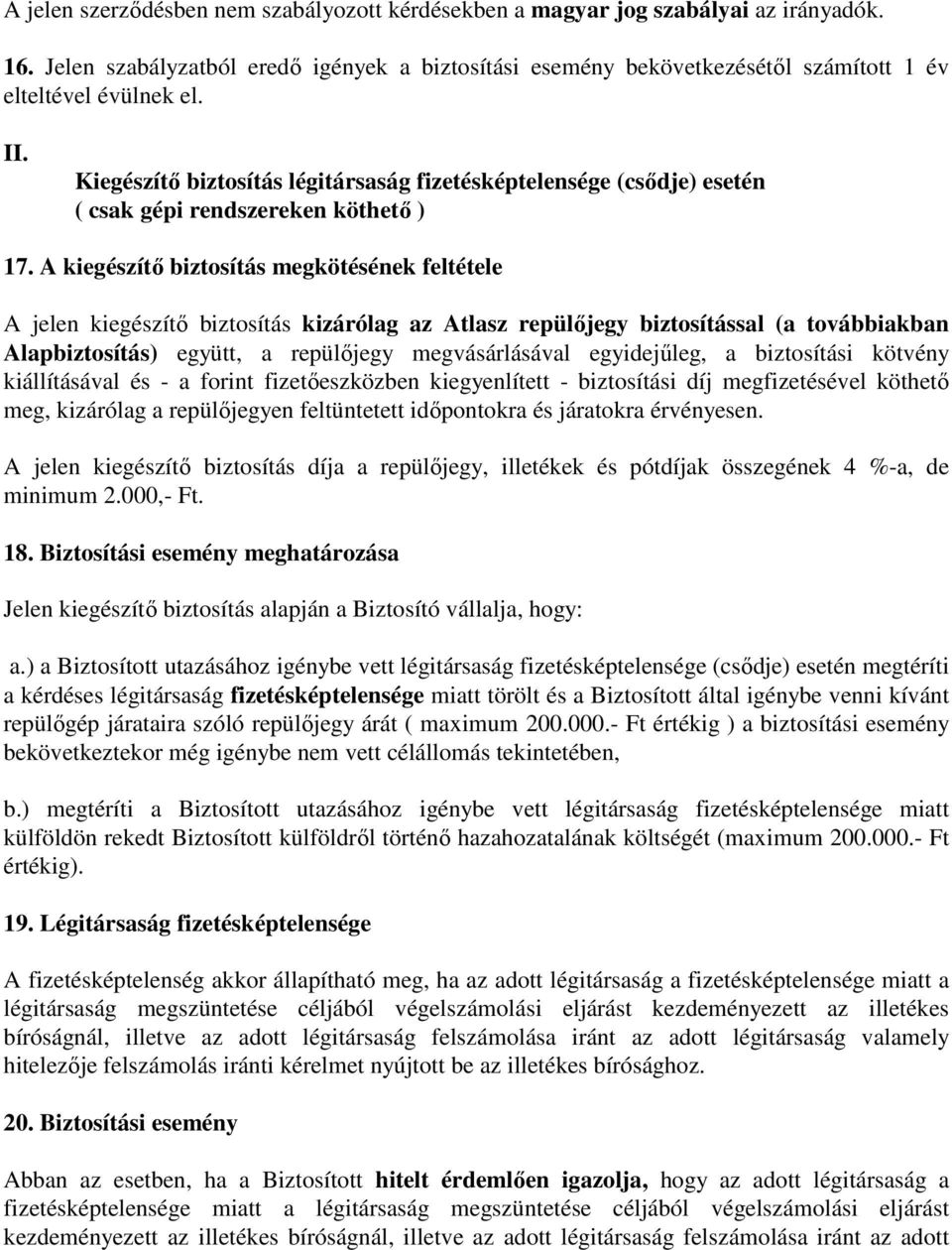 Kiegészítő biztosítás légitársaság fizetésképtelensége (csődje) esetén ( csak gépi rendszereken köthető ) 17.