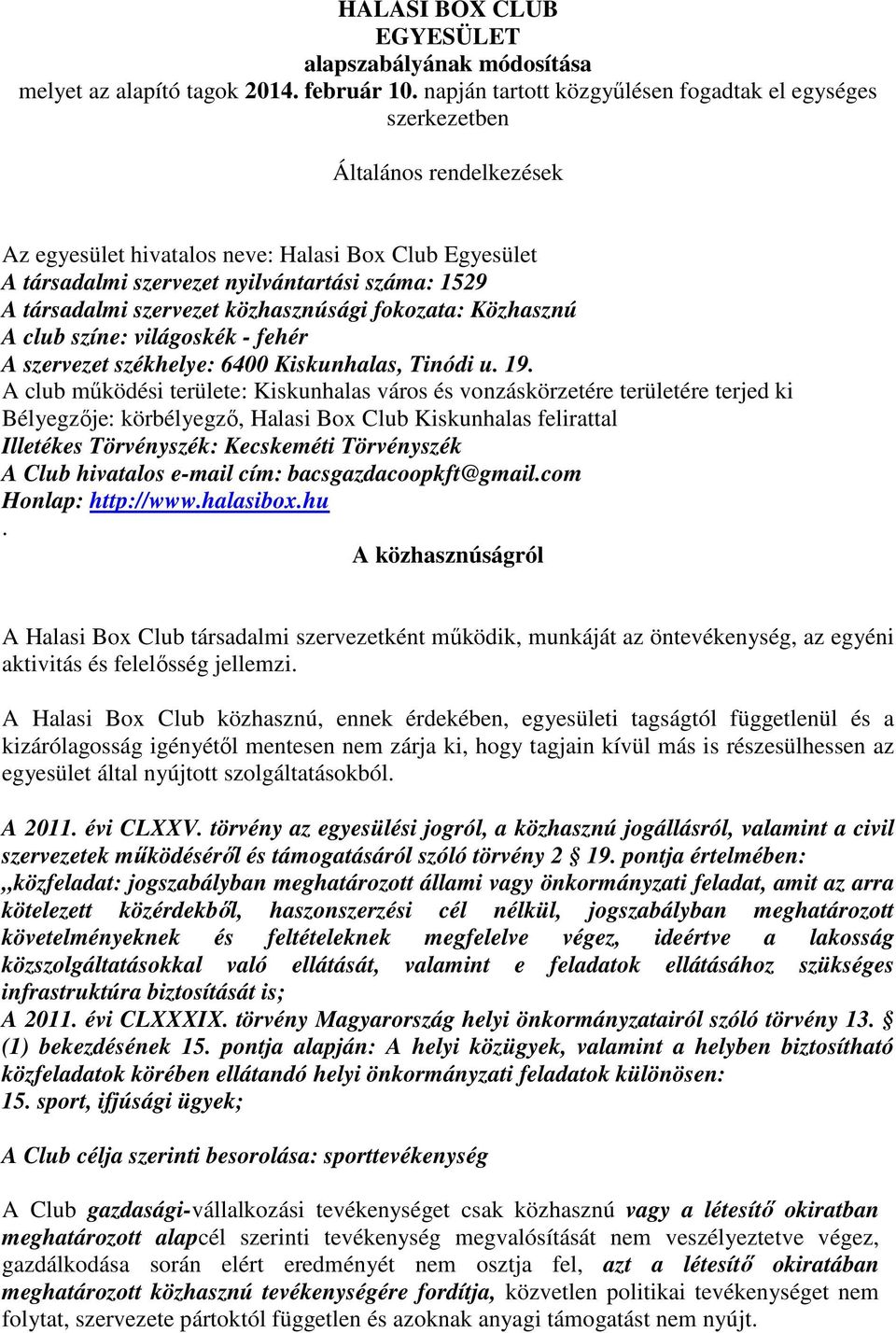 társadalmi szervezet közhasznúsági fokozata: Közhasznú A club színe: világoskék - fehér A szervezet székhelye: 6400 Kiskunhalas, Tinódi u. 19.