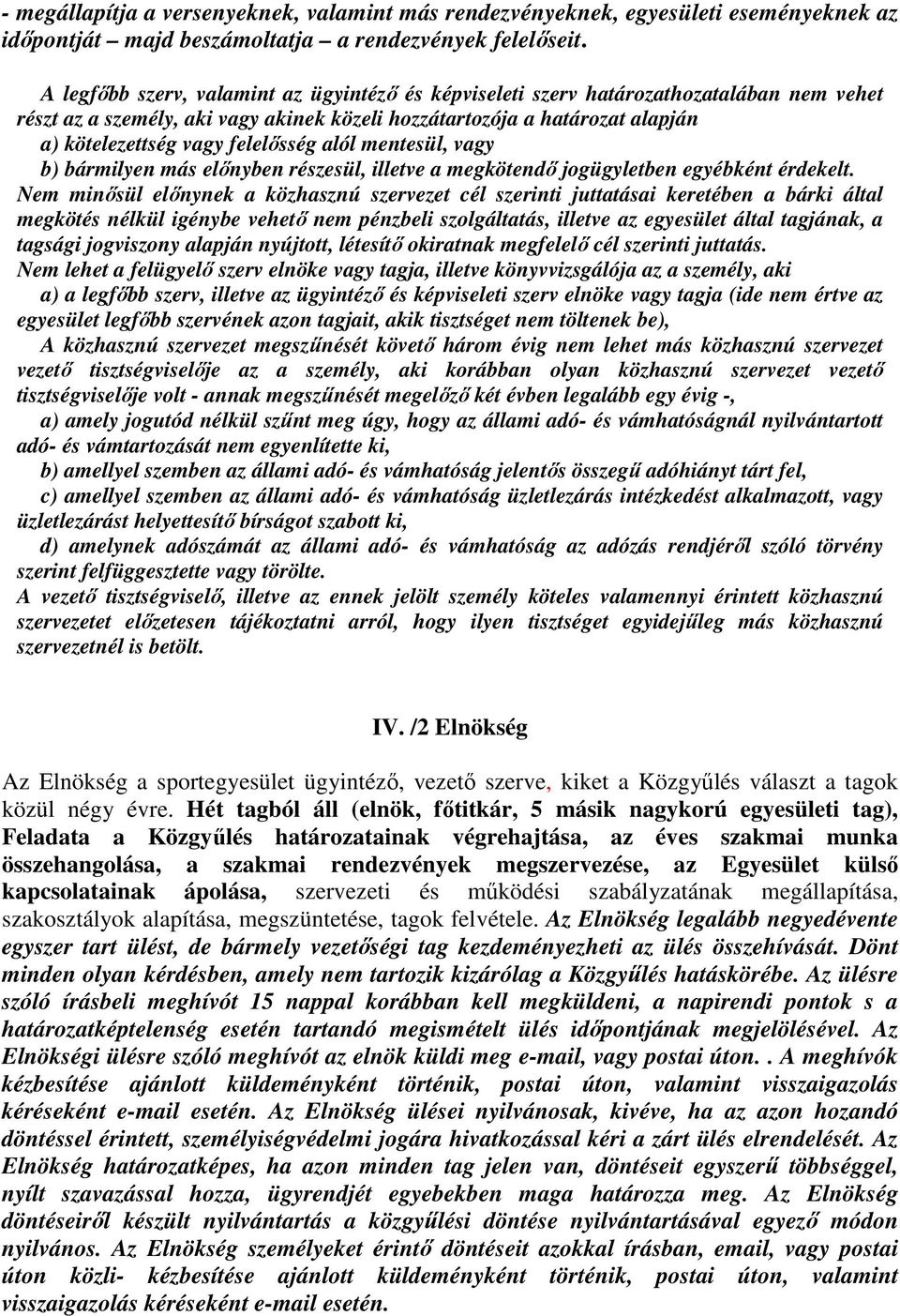 felelősség alól mentesül, vagy b) bármilyen más előnyben részesül, illetve a megkötendő jogügyletben egyébként érdekelt.