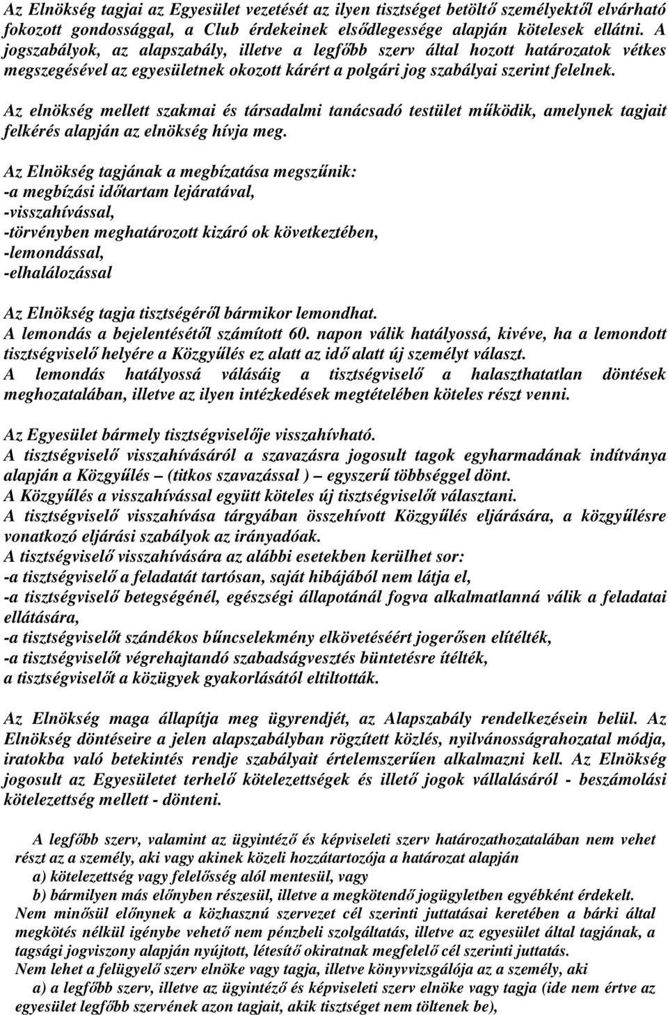 Az elnökség mellett szakmai és társadalmi tanácsadó testület működik, amelynek tagjait felkérés alapján az elnökség hívja meg.