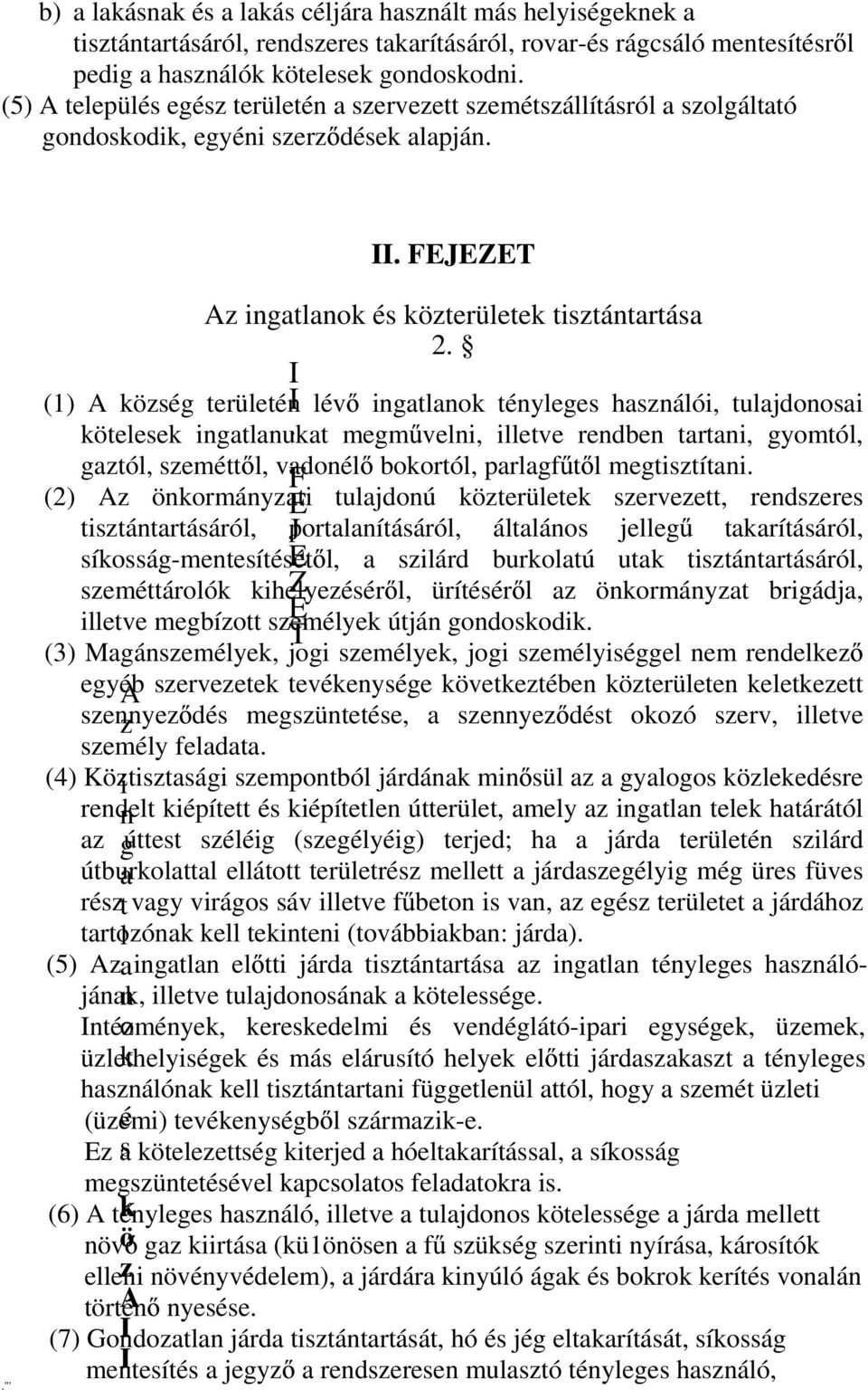 I (1) A község területén I lév ingatlanok tényleges használói, tulajdonosai kötelesek ingatlanukat.