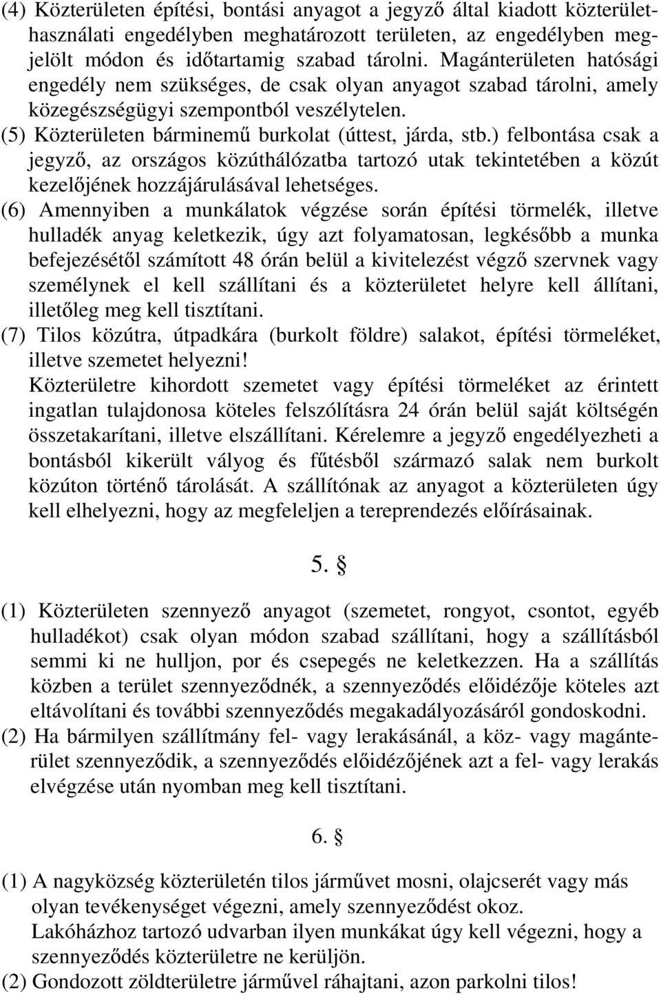 ) felbontása csak a jegyz, az országos közúthálózatba tartozó utak tekintetében a közút kezel jének hozzájárulásával lehetséges.