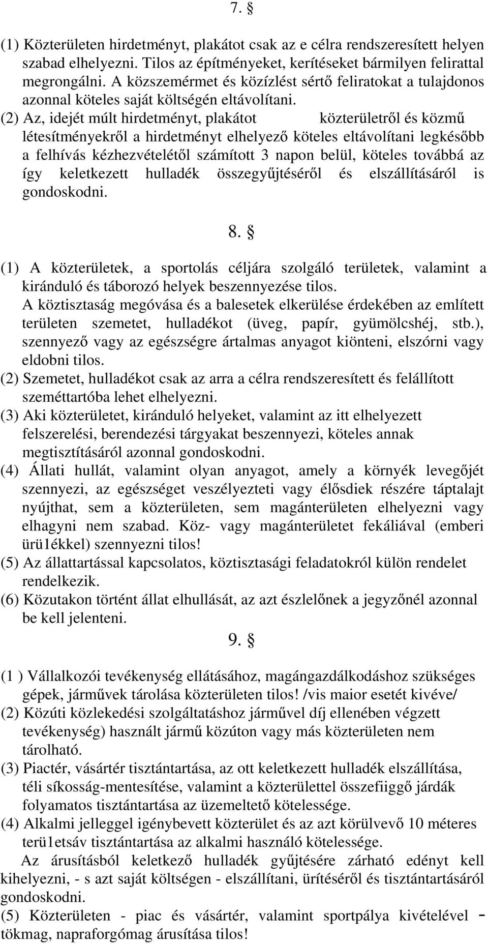 (2) Az, idejét múlt hirdetményt, plakátot közterületr l és közm létesítményekr l a hirdetményt elhelyez köteles eltávolítani legkés bb a felhívás kézhezvételét l számított 3 napon belül, köteles