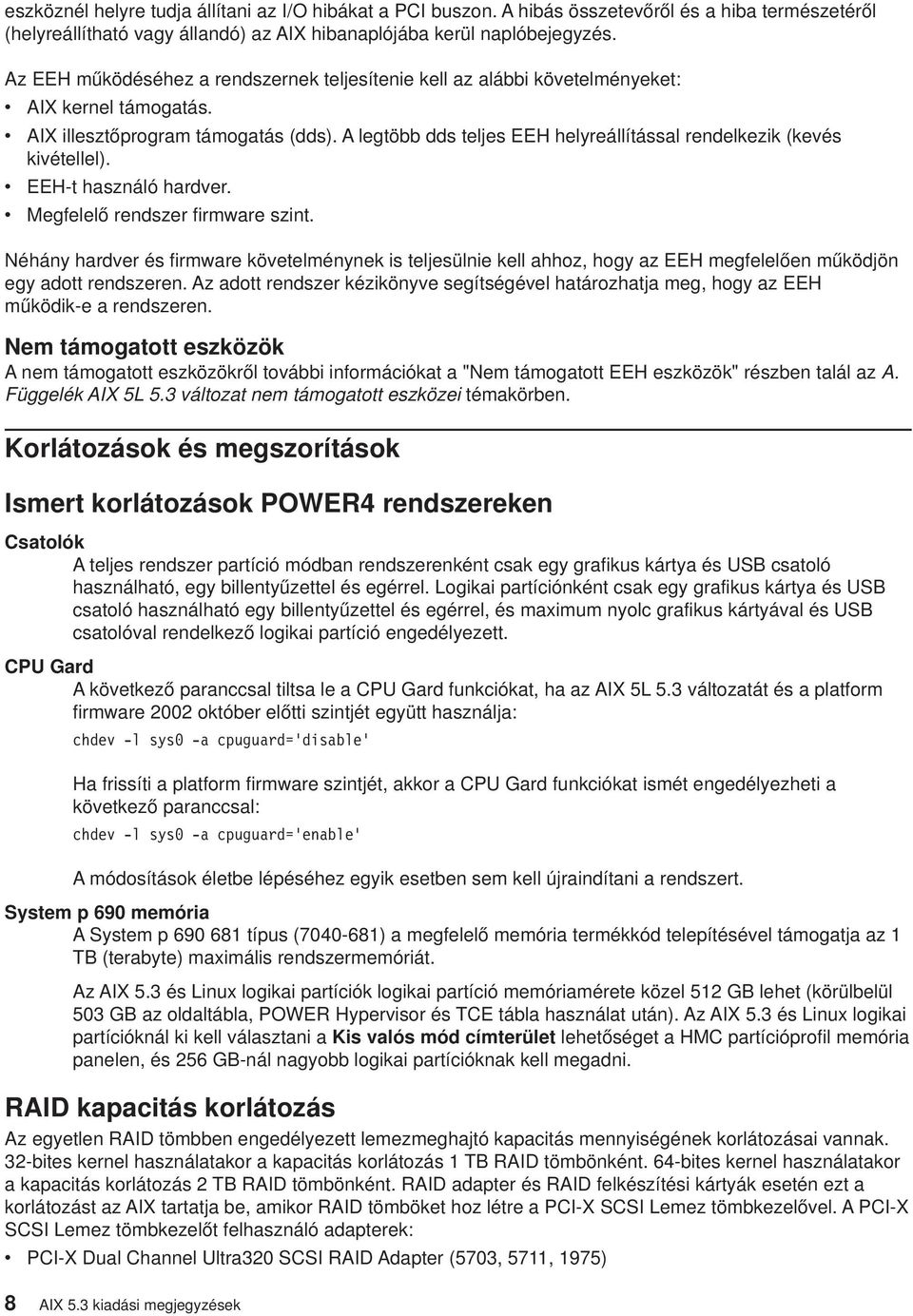 A legtöbb dds teljes EEH helyreállítással rendelkezik (kevés kivétellel). v EEH-t használó hardver. v Megfelelő rendszer firmware szint.