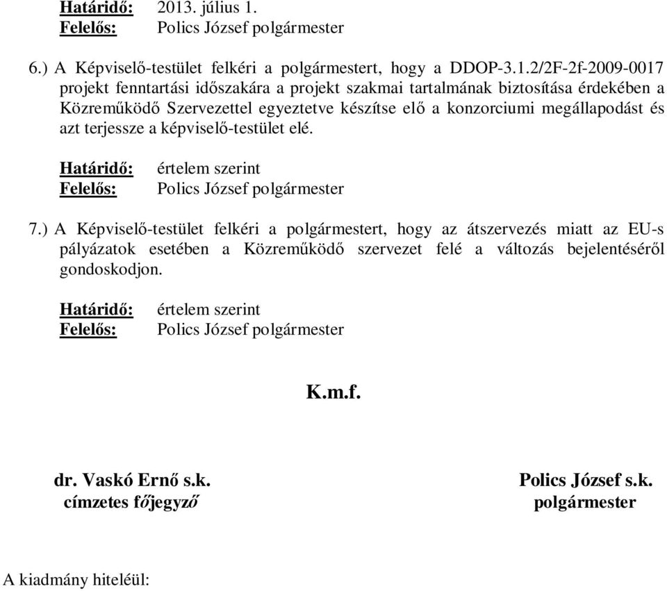 Felelős: Polics József polgármester 6.) A Képviselő-testület felkéri a polgármestert, hogy a DDOP-3.1.