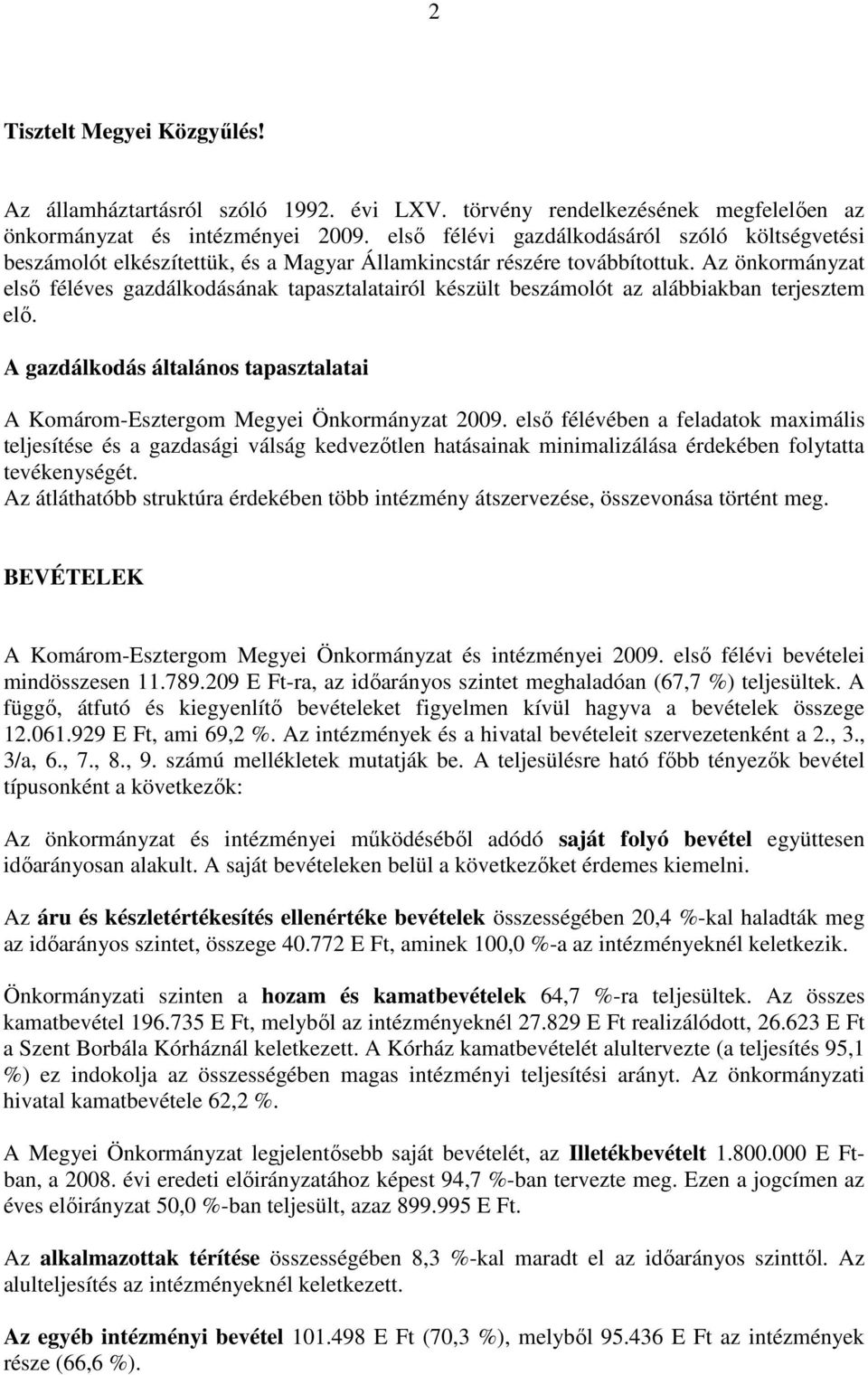 Az önkormányzat elsı féléves gazdálkodásának tapasztalatairól készült beszámolót az alábbiakban terjesztem elı. A gazdálkodás általános tapasztalatai A Komárom-Esztergom Megyei Önkormányzat 2009.