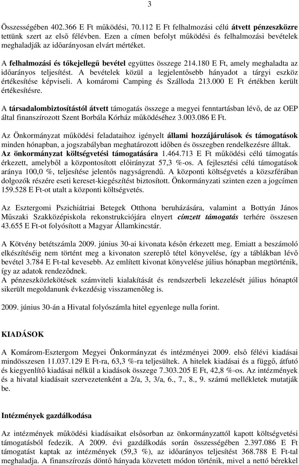 180 E Ft, amely meghaladta az idıarányos teljesítést. A bevételek közül a legjelentısebb hányadot a tárgyi eszköz értékesítése képviseli. A komáromi Camping és Szálloda 213.