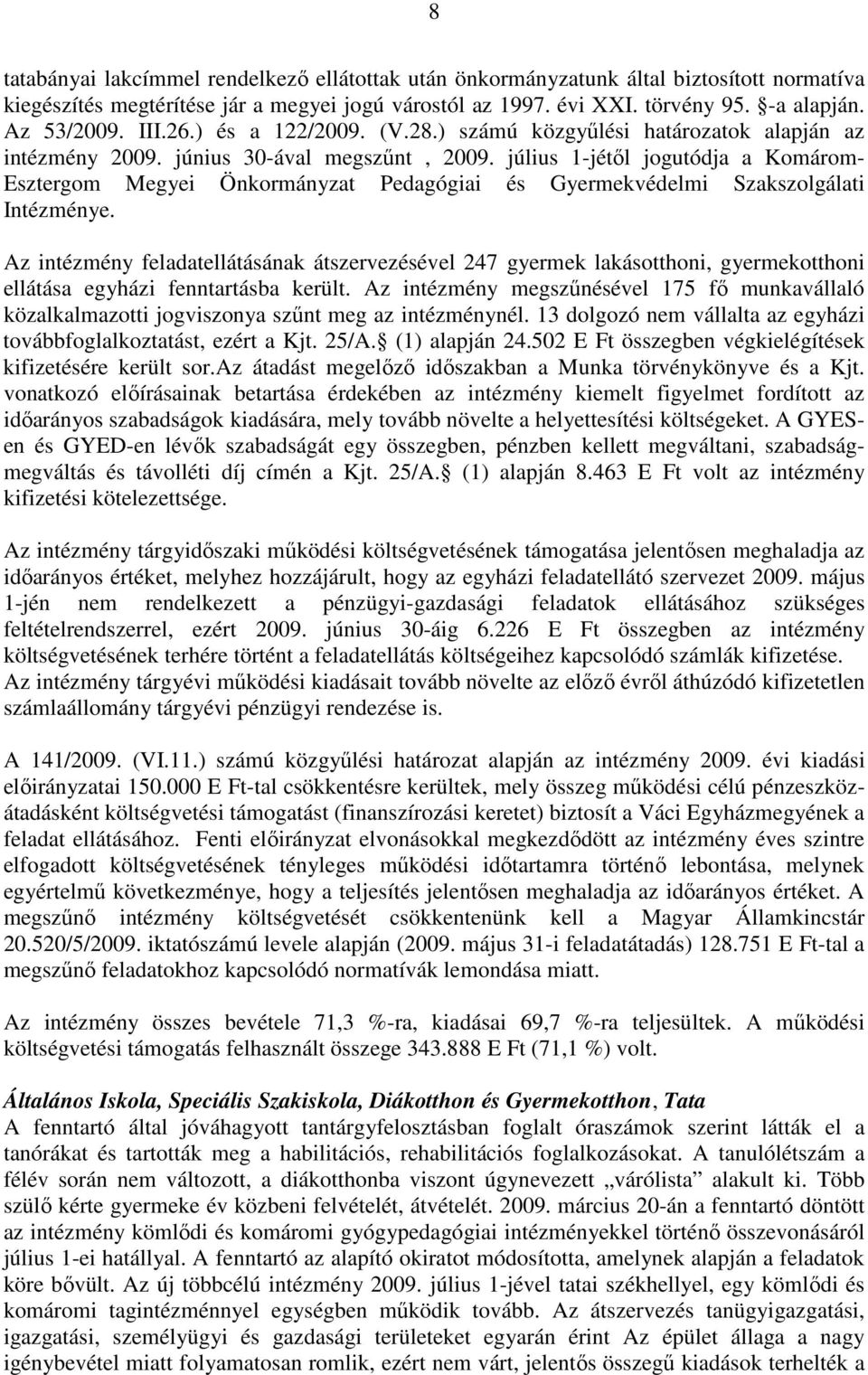 július 1-jétıl jogutódja a Komárom- Esztergom Megyei Önkormányzat Pedagógiai és Gyermekvédelmi Szakszolgálati Intézménye.