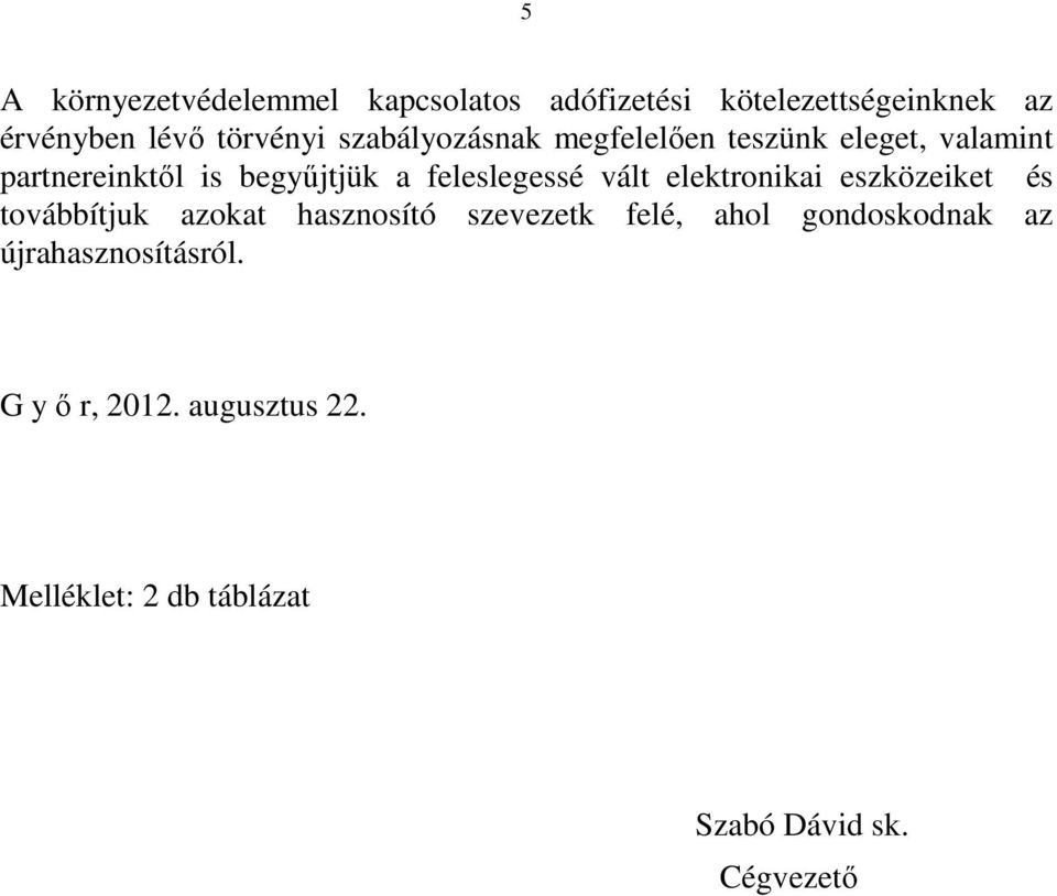 vált elektronikai eszközeiket és továbbítjuk azokat hasznosító szevezetk felé, ahol gondoskodnak