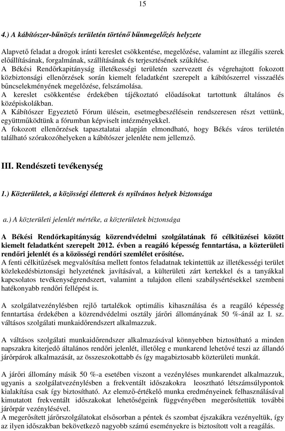 A Békési Rendőrkapitányság illetékességi területén szervezett és végrehajtott fokozott közbiztonsági ellenőrzések során kiemelt feladatként szerepelt a kábítószerrel visszaélés bűncselekményének