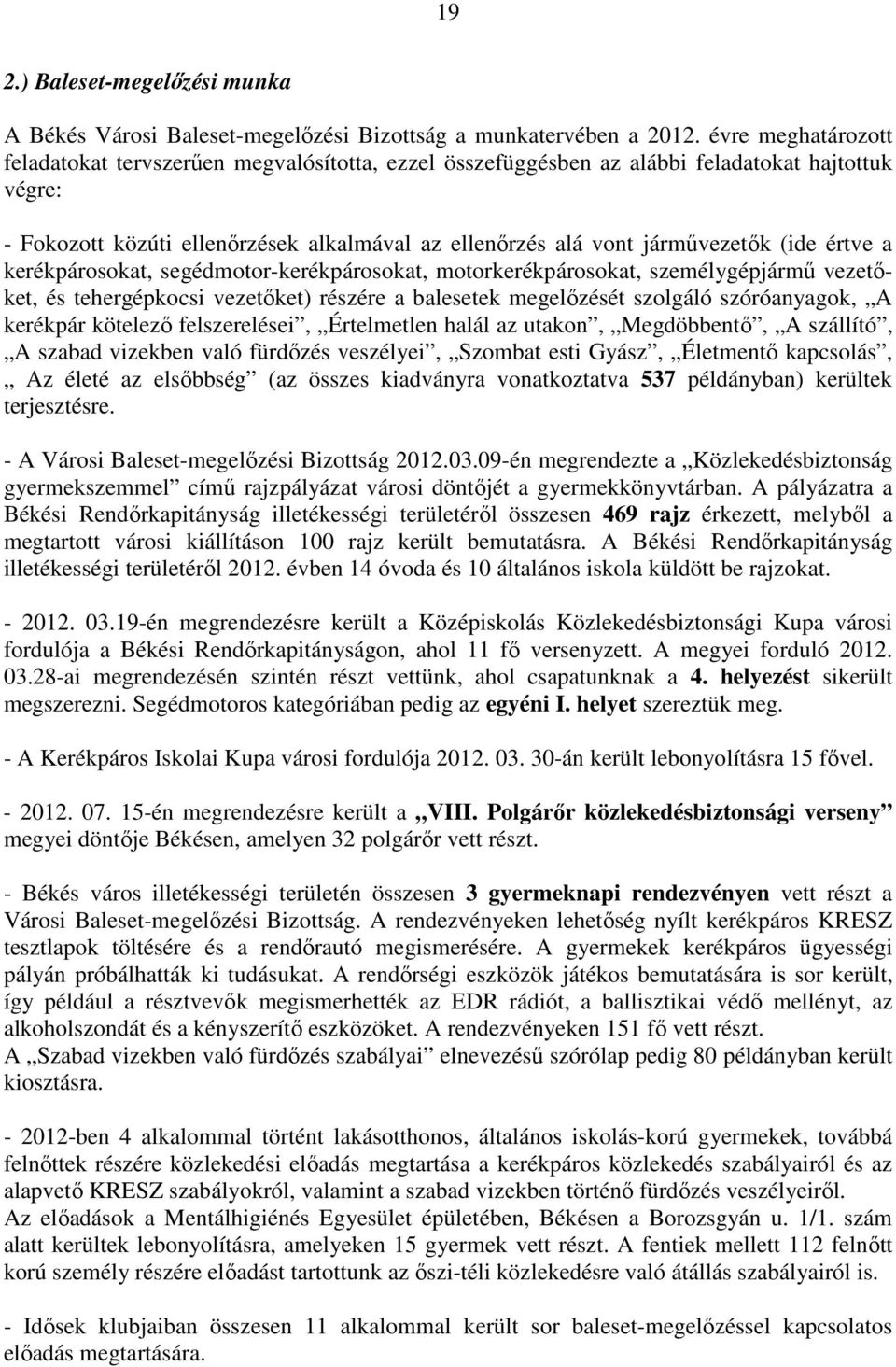 (ide értve a kerékpárosokat, segédmotor-kerékpárosokat, motorkerékpárosokat, személygépjármű vezetőket, és tehergépkocsi vezetőket) részére a balesetek megelőzését szolgáló szóróanyagok, A kerékpár