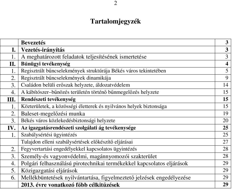 A kábítószer bűnözés területén történő bűnmegelőzés helyzete 15 III. Rendészeti tevékenység 15 1. Közterületek, a közösségi életterek és nyilvános helyek biztonsága 15 2.