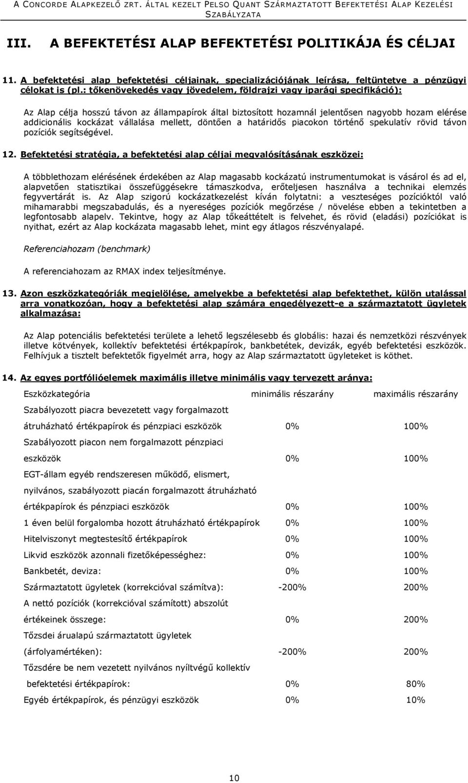 vállalása mellett, döntően a határidős piacokon történő spekulatív rövid távon pozíciók segítségével. 12.