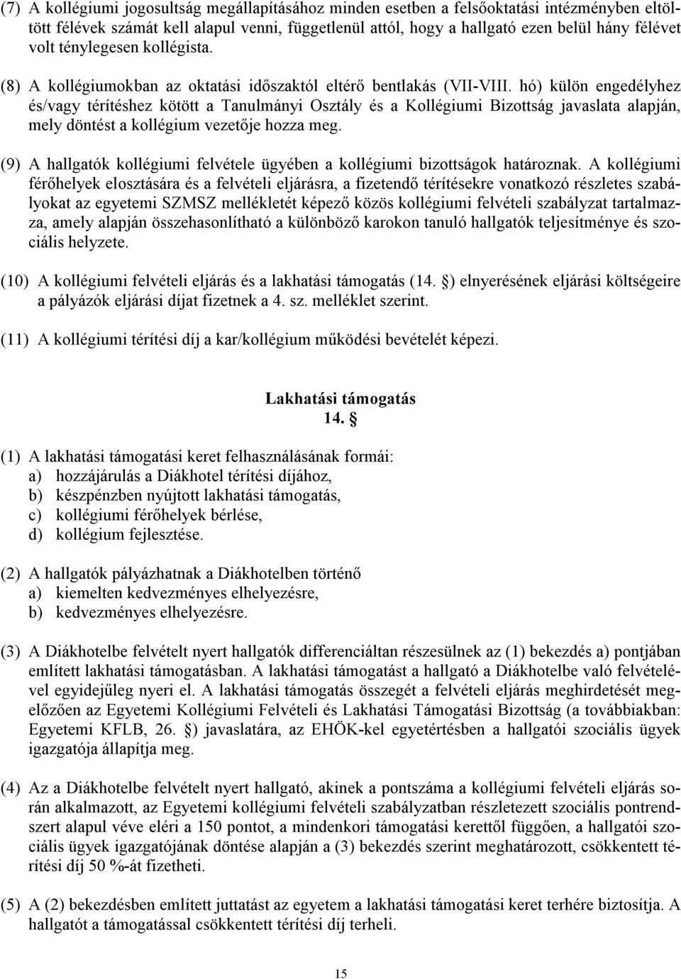 hó) külön engedélyhez és/vagy térítéshez kötött a Tanulmányi Osztály és a Kollégiumi Bizottság javaslata alapján, mely döntést a kollégium vezetője hozza meg.