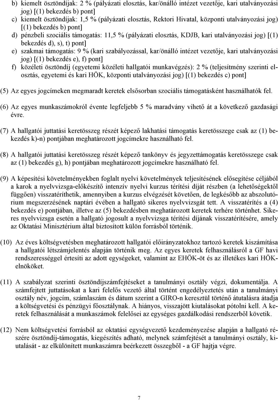 (kari szabályozással, kar/önálló intézet vezetője, kari utalványozási jog) [(1) bekezdés e), f) pont] f) közéleti ösztöndíj (egyetemi közéleti hallgatói munkavégzés): 2 % (teljesítmény szerinti