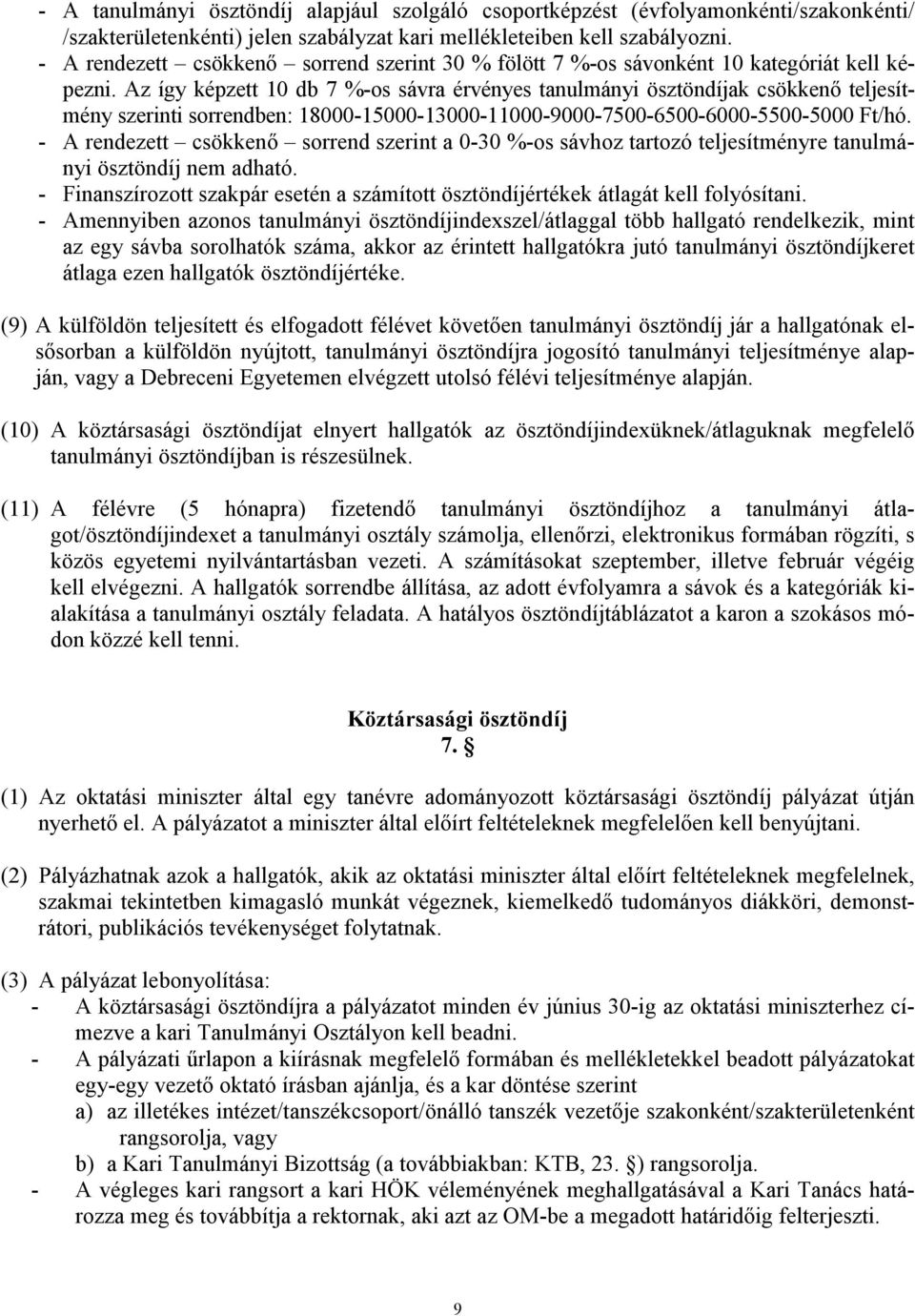 Az így képzett 10 db 7 %-os sávra érvényes tanulmányi ösztöndíjak csökkenő teljesítmény szerinti sorrendben: 18000-15000-13000-11000-9000-7500-6500-6000-5500-5000 Ft/hó.