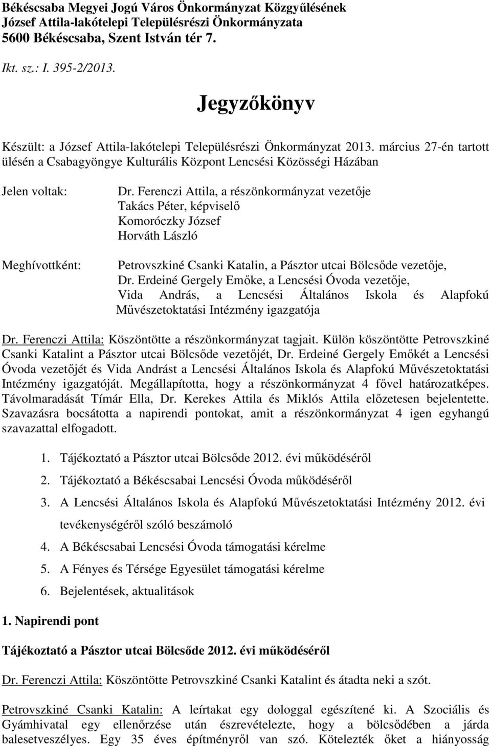 március 27-én tartott ülésén a Csabagyöngye Kulturális Központ Lencsési Közösségi Házában Jelen voltak: Meghívottként: Dr.