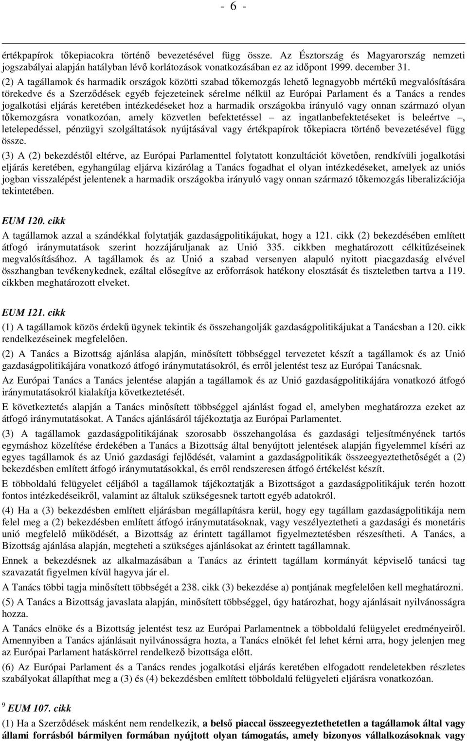 a rendes jogalkotási eljárás keretében intézkedéseket hoz a harmadik országokba irányuló vagy onnan származó olyan tıkemozgásra vonatkozóan, amely közvetlen befektetéssel az ingatlanbefektetéseket is