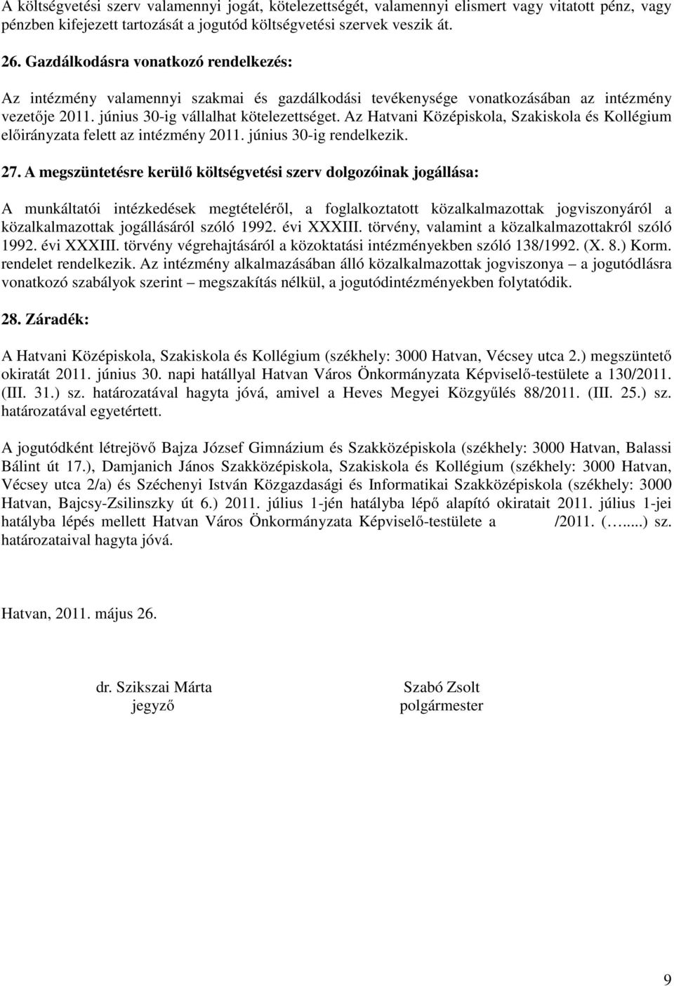 Az Hatvani Középiskola, Szakiskola és Kollégium előirányzata felett az intézmény 2011. június 30-ig rendelkezik. 27.