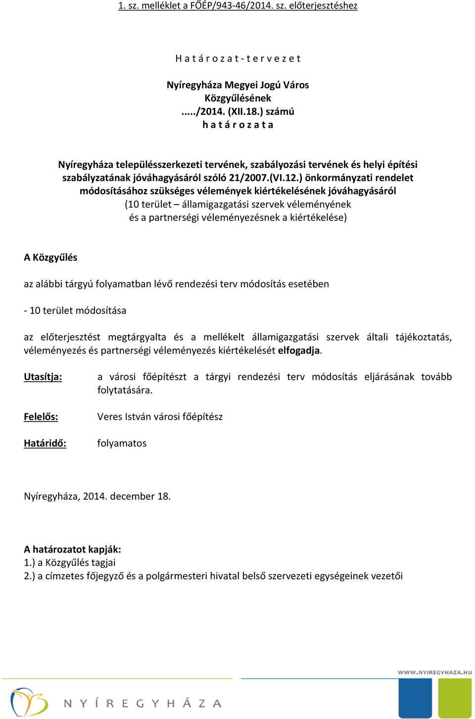 ) önkormányzati rendelet módosításához szükséges vélemények kiértékelésének jóváhagyásáról (10 terület államigazgatási szervek véleményének és a partnerségi véleményezésnek a kiértékelése) A