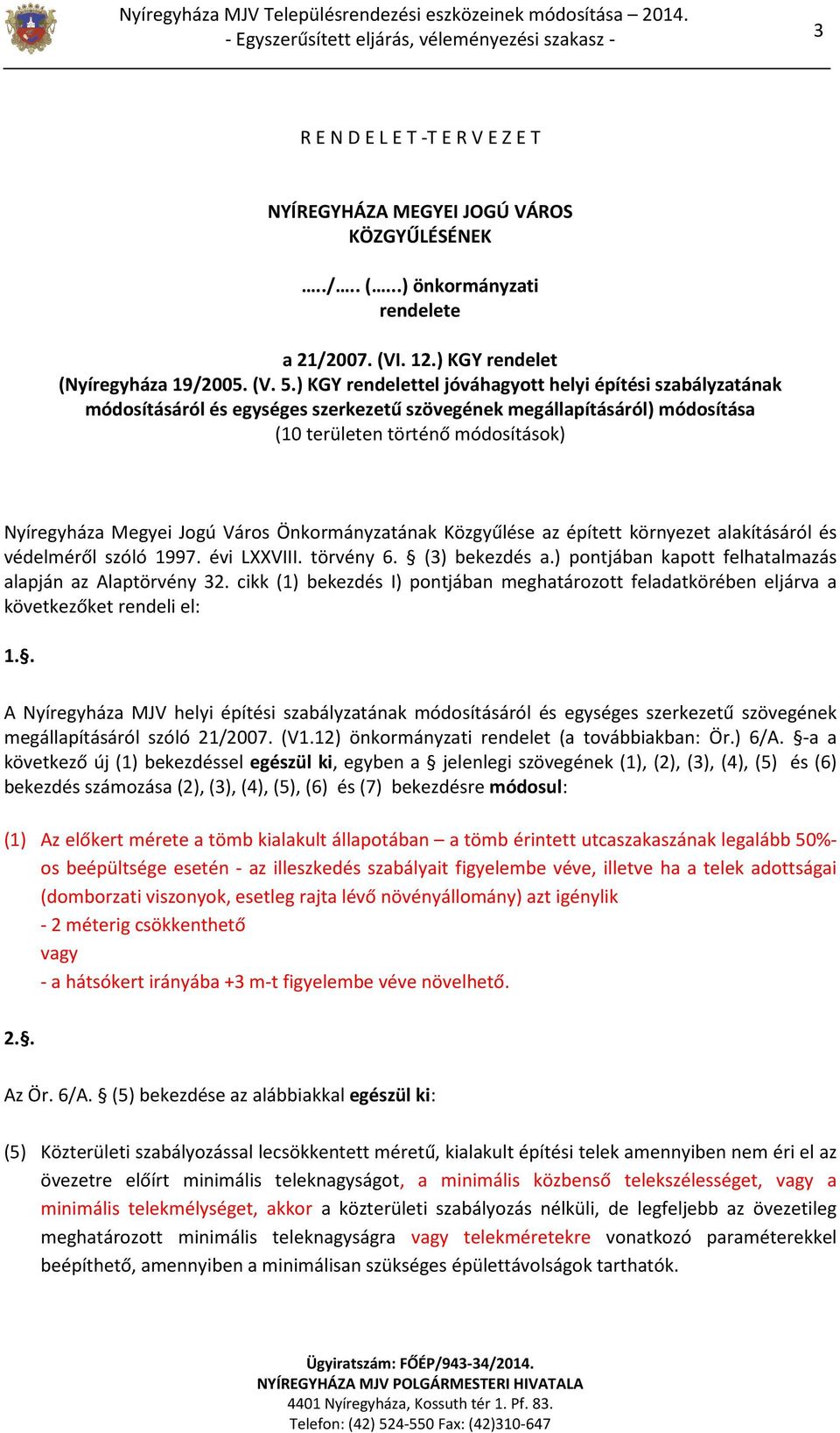 ) KGY rendelettel jóváhagyott helyi építési szabályzatának módosításáról és egységes szerkezetű szövegének megállapításáról) módosítása (10 területen történő módosítások) Nyíregyháza Megyei Jogú