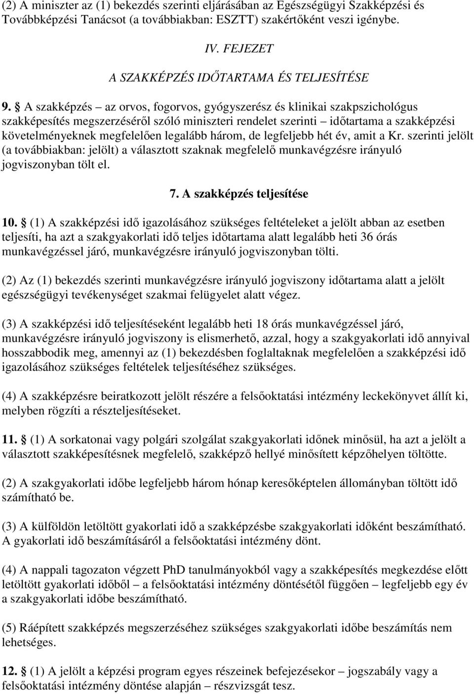 A szakképzés az orvos, fogorvos, gyógyszerész és klinikai szakpszichológus szakképesítés megszerzésérıl szóló miniszteri rendelet szerinti idıtartama a szakképzési követelményeknek megfelelıen