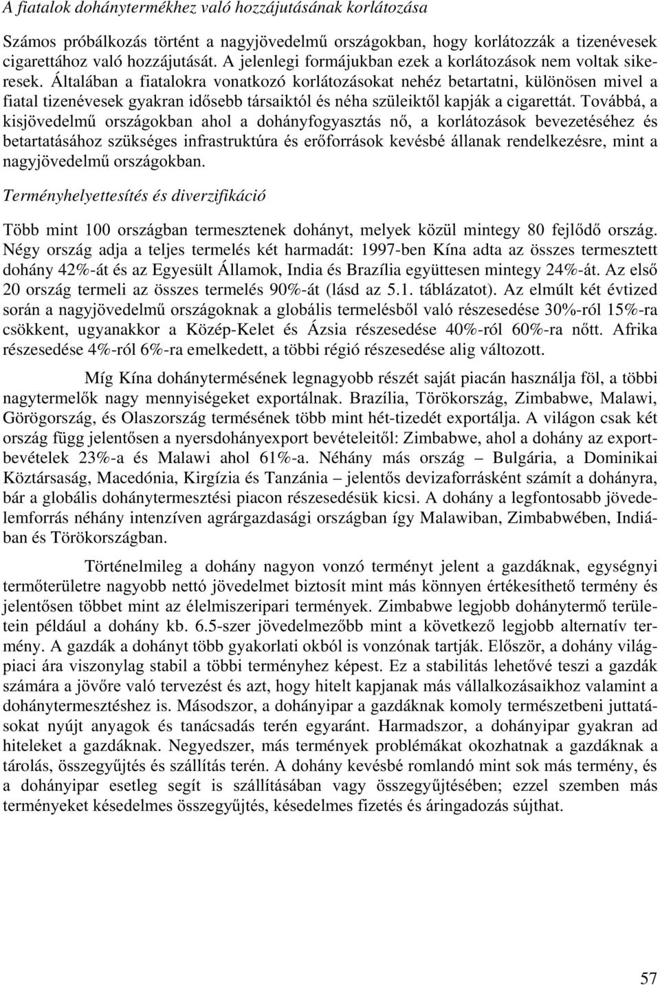 Általában a fiatalokra vonatkozó korlátozásokat nehéz betartatni, különösen mivel a fiatal tizhqpyhvhnj\dnudqlgvheewiuvdlnwyopvqpkdv] OHLNWONDSMiNDFLJDUHWWiW7RYiEEiD NLVM YHGHOP& RUV]iJRNEDQ DKRO D