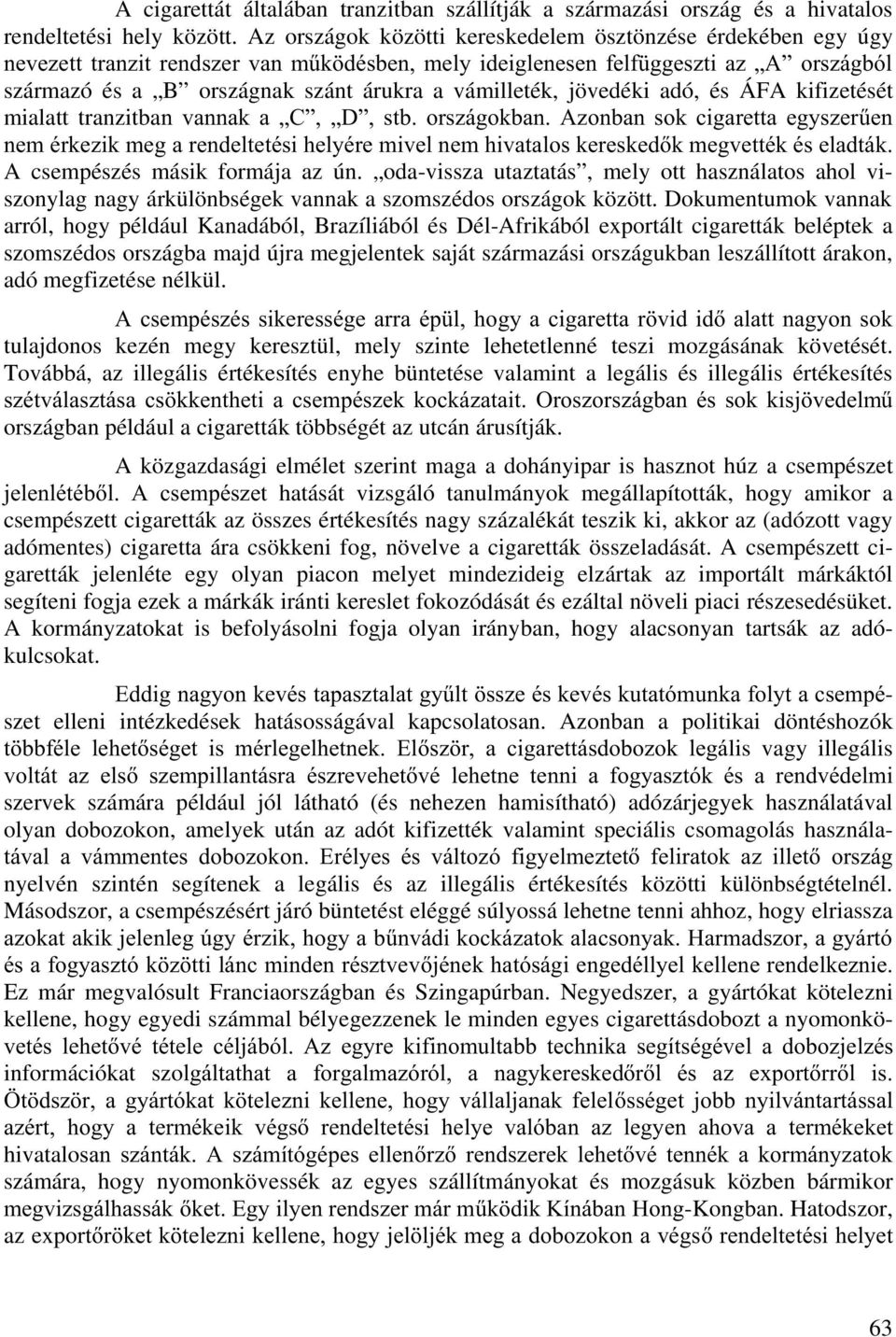 jövedéki adó, és ÁFA kifizetését mialatt tranzitbaq YDQQDN D Ä& Ä' VWE RUV]iJRNEDQ $]RQEDQ VRN FLJDUHWWD HJ\V]HU&HQ QHPpUNH]LNPHJDUHQGHOWHWpVLKHO\pUHPLYHOQHPKLYDWDORVNHUHVNHGNPHJYHWWpNpVHODGWiN A