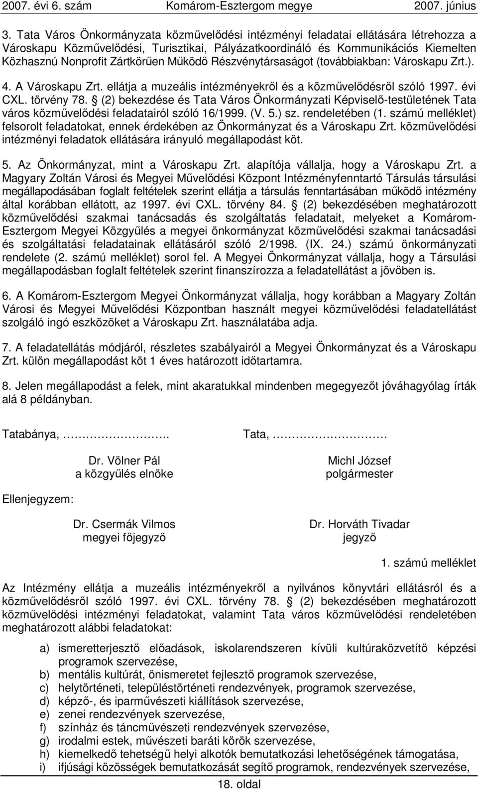 (2) bekezdése és Tata Város Önkormányzati Képviselı-testületének Tata város közmővelıdési feladatairól szóló 16/1999. (V. 5.) sz. rendeletében (1.