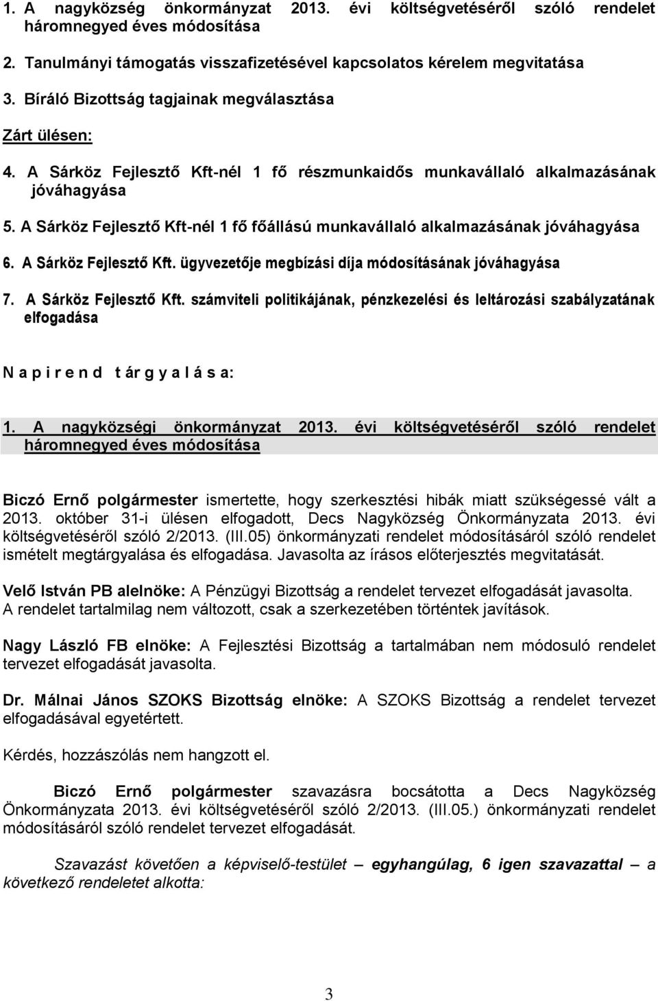 A Sárköz Fejlesztő Kft-nél 1 fő főállású munkavállaló alkalmazásának jóváhagyása 6. A Sárköz Fejlesztő Kft.