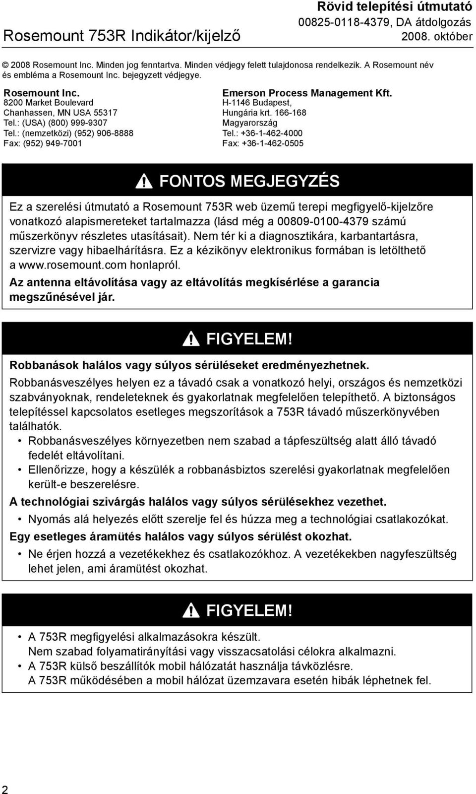 : (nemzetközi) (952) 906-8888 Fax: (952) 949-7001 Emerson Process Management Kft. H-1146 Budapest, Hungária krt. 166-168 Magyarország Tel.