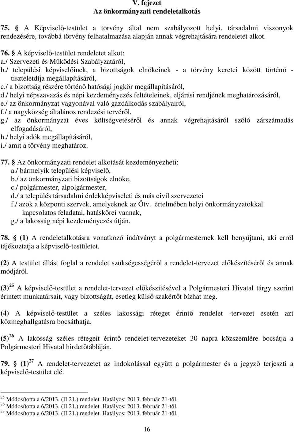 A képviselő-testület rendeletet alkt: a./ Szervezeti és Működési Szabályzatáról, b.