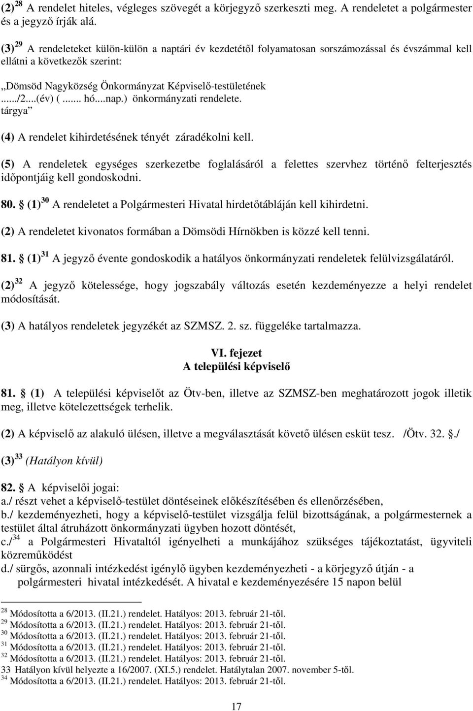 .. hó...nap.) önkrmányzati rendelete. tárgya (4) A rendelet kihirdetésének tényét záradéklni kell.