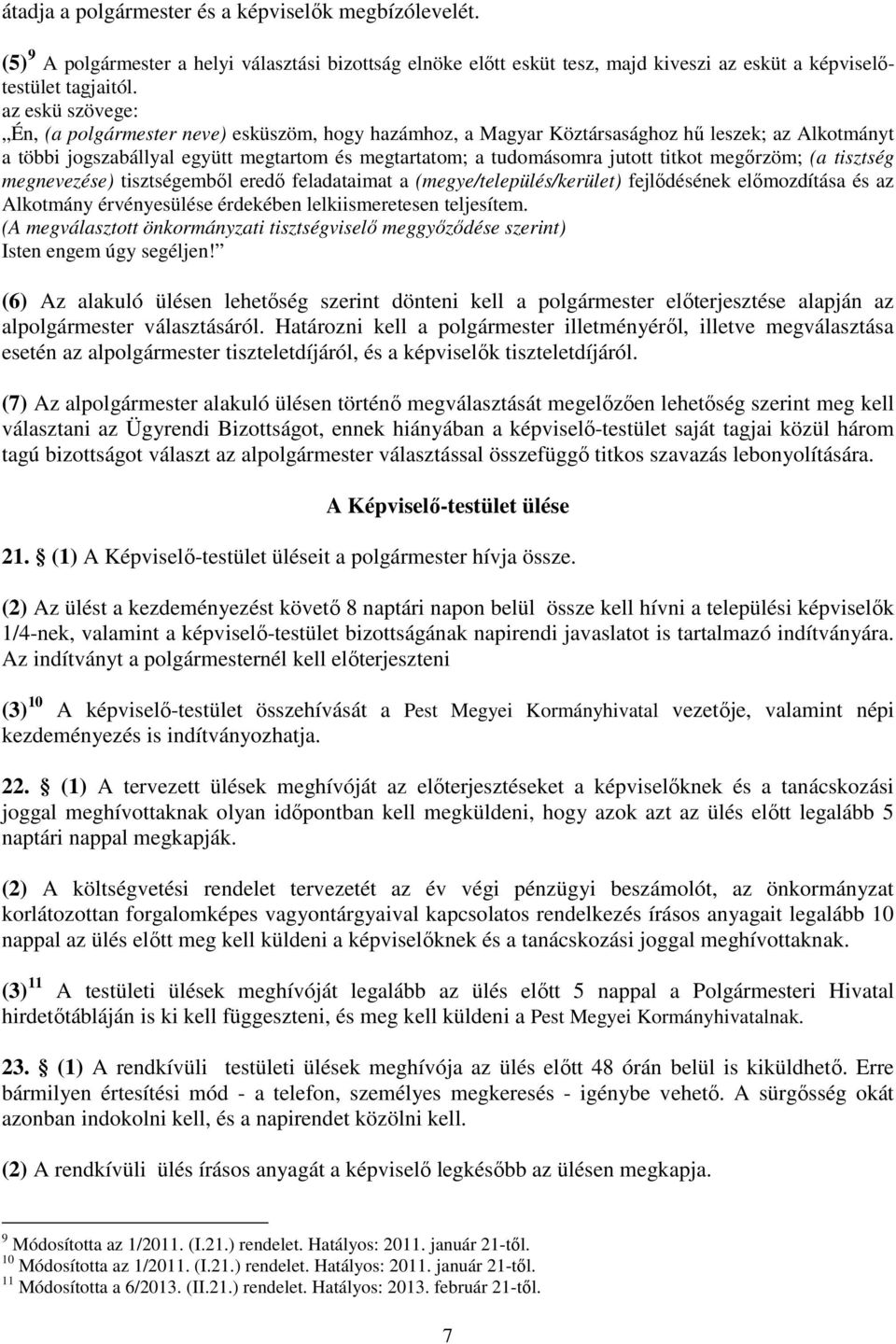 (a tisztség megnevezése) tisztségemből eredő feladataimat a (megye/település/kerület) fejlődésének előmzdítása és az Alktmány érvényesülése érdekében lelkiismeretesen teljesítem.