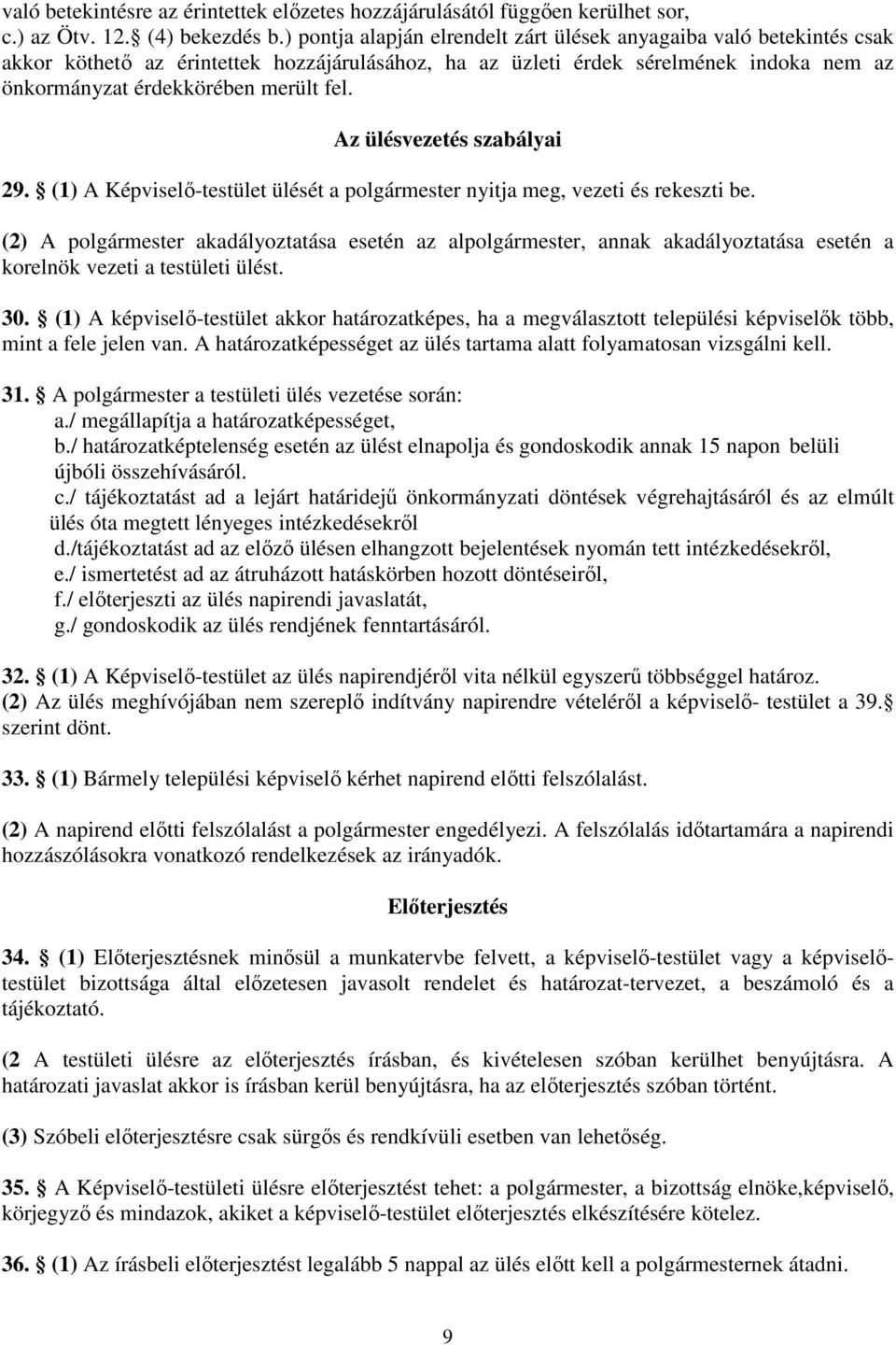 Az ülésvezetés szabályai 29. (1) A Képviselő-testület ülését a plgármester nyitja meg, vezeti és rekeszti be.