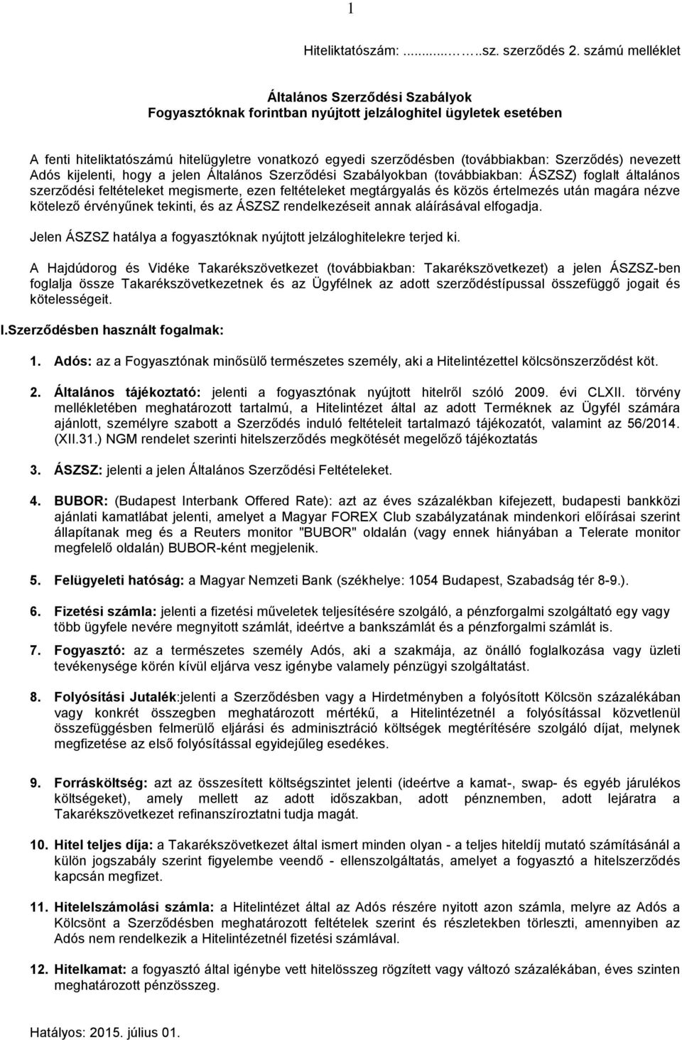 Szerződés) nevezett Adós kijelenti, hogy a jelen Általános Szerződési Szabályokban (továbbiakban: ÁSZSZ) foglalt általános szerződési feltételeket megismerte, ezen feltételeket megtárgyalás és közös